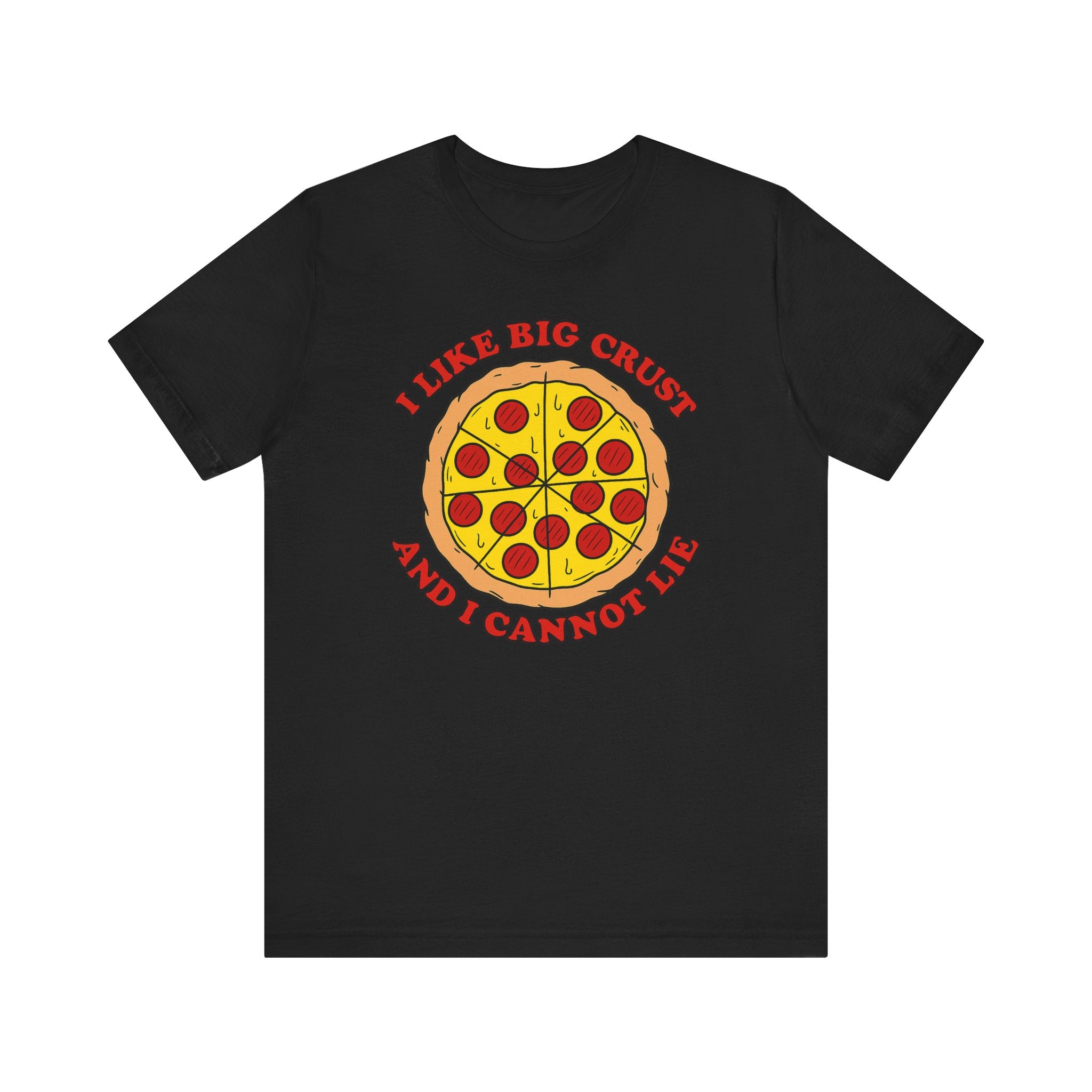 I Like Big Crust and I Cannot Lie Shirt – Funny Pizza T-Shirt | Pizza Lover Gifts & Graphic Tees Black T-Shirt