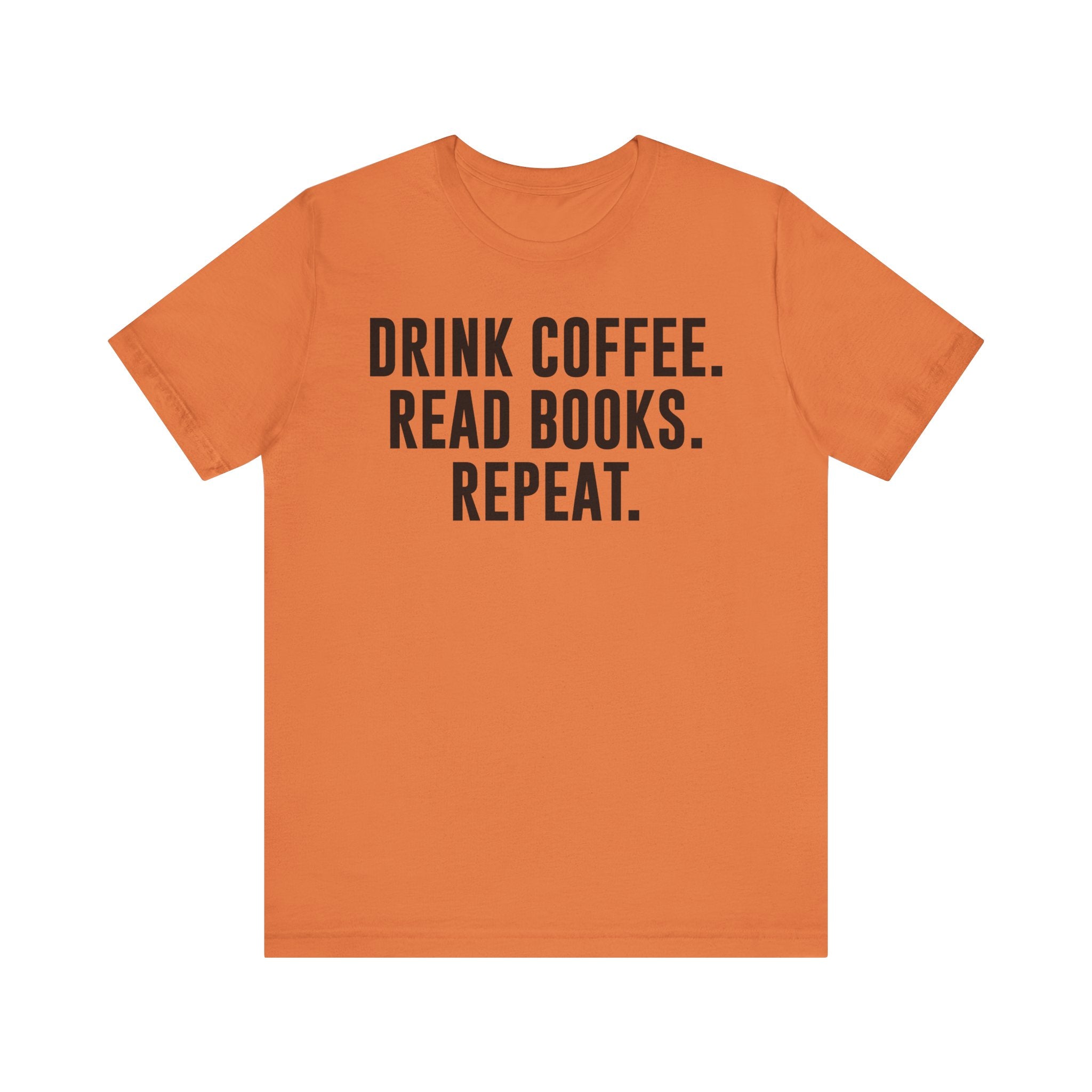 Drink Coffee Read Books Repeat Shirt – Funny Book Lover & Coffee T-Shirt | Gifts for Bookworms, Bibliophiles & Readers Burnt Orange T-Shirt