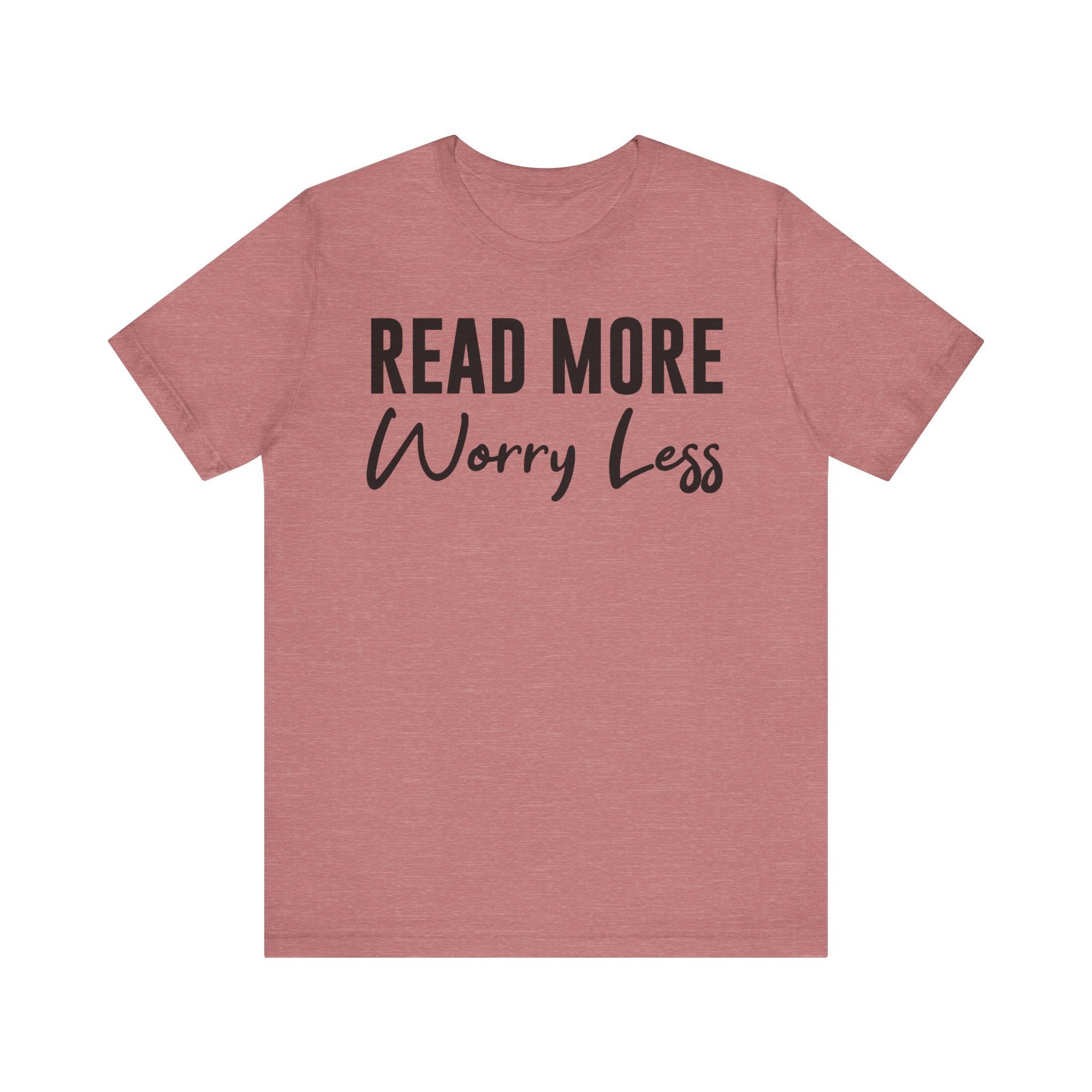 Read More Worry Less T-Shirt – Funny Book Lover Shirt Gift for Bookworms, Book Nerds, Bibliophiles & Book Club Tee Heather Mauve T-Shirt