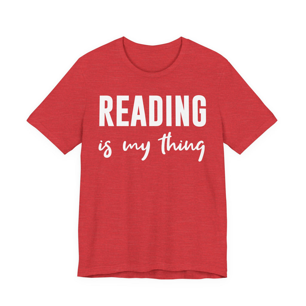 Reading Is My Thing Shirt – Bookworm Gift Tee for Book Nerds, Bibliophiles & Book Club Readers | Funny Reading T-Shirt T-Shirt