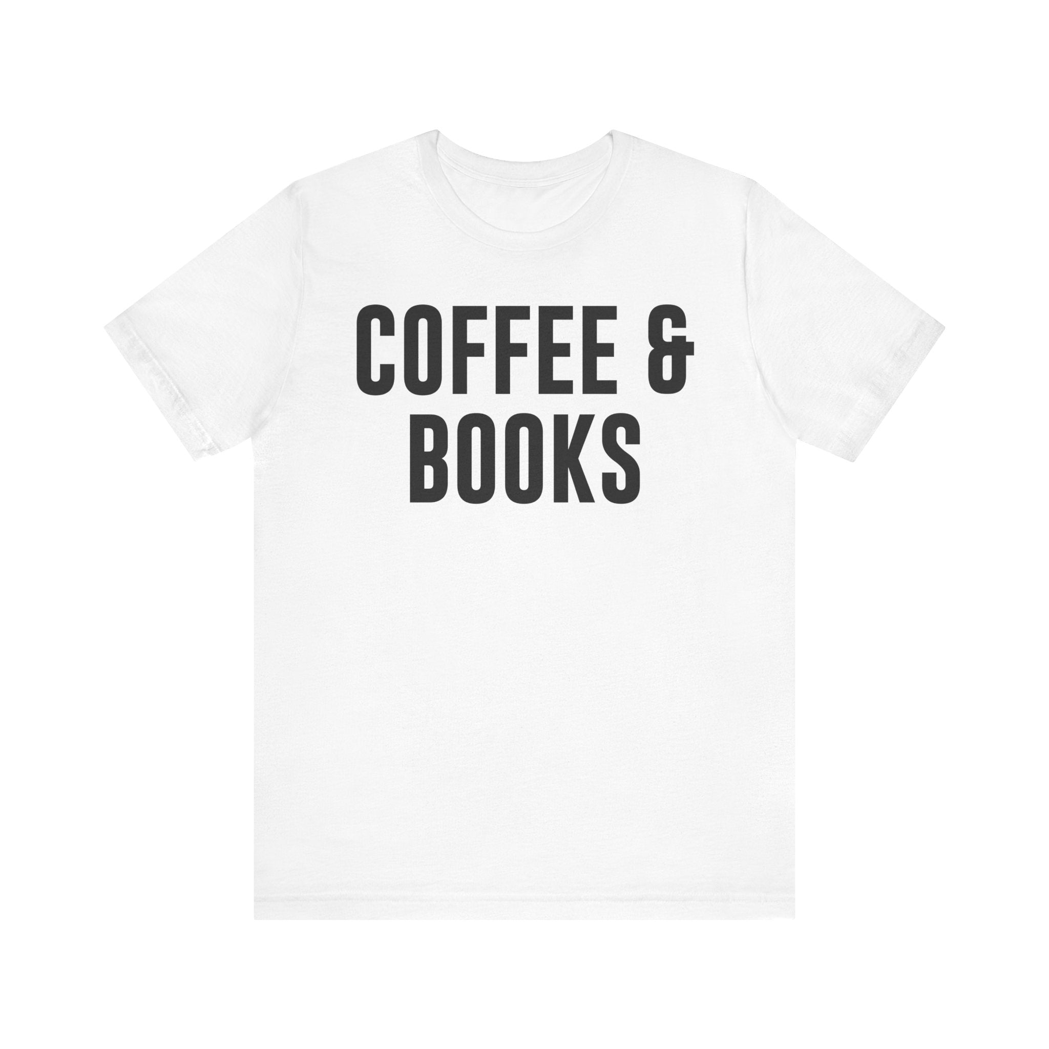 Coffee and Books T-Shirt – Book Lover & Coffee Shirt Gift for Bookworms, Book Nerds, Bibliophiles & Book Club Members White T-Shirt