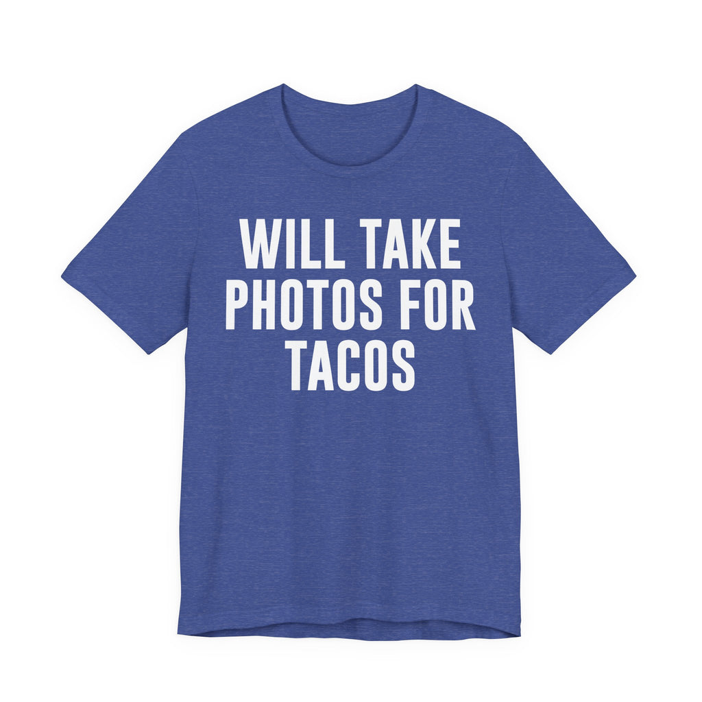 Will Take Photos for Tacos T-Shirt – Funny Photographer Gift for Shutterbugs, Camera Nerds & Photography Lovers T-Shirt