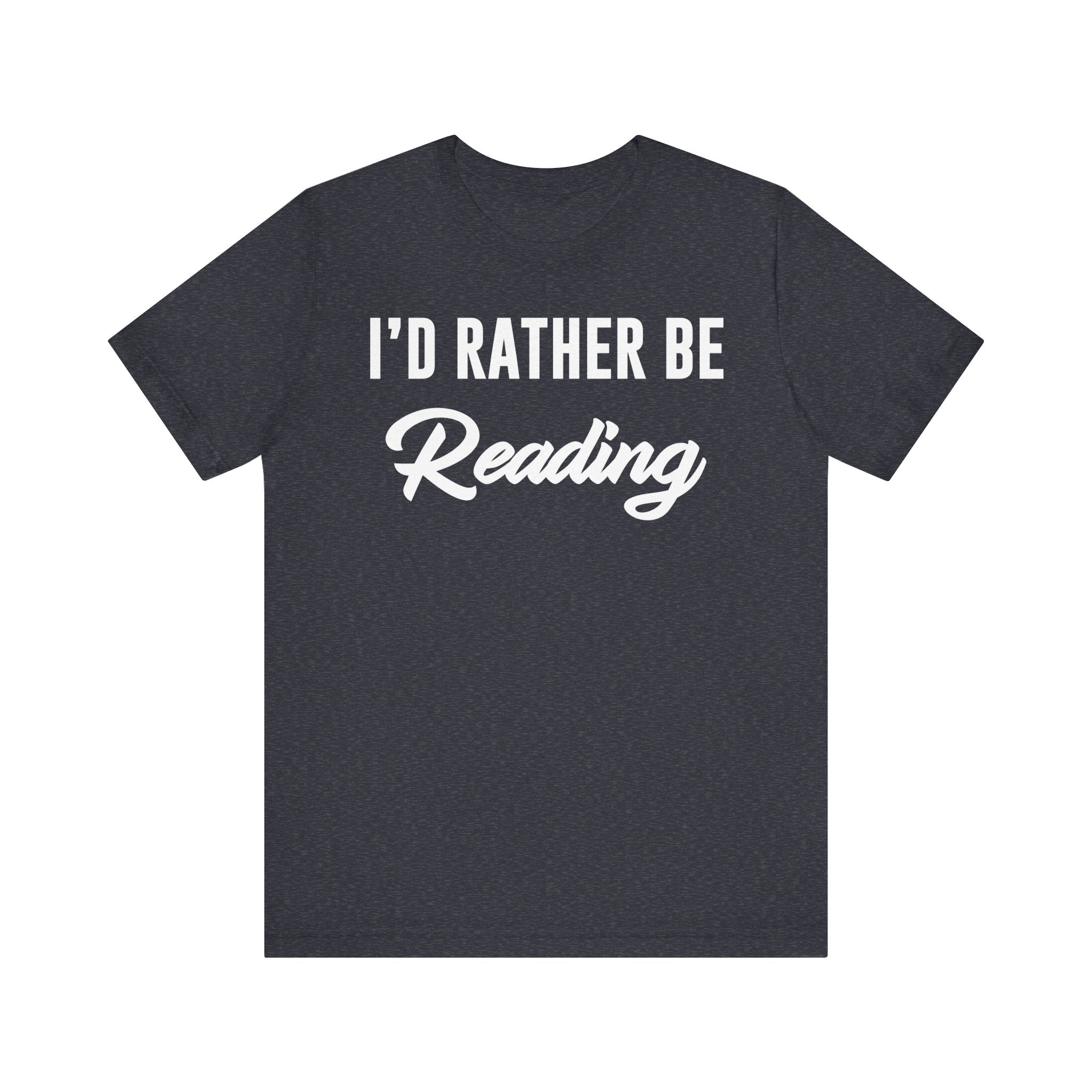 I’d Rather Be Reading Shirt – Funny Book Lover T-Shirt Gift for Bookworms, Book Nerds, Bibliophiles & Book Club Members Heather Navy T-Shirt