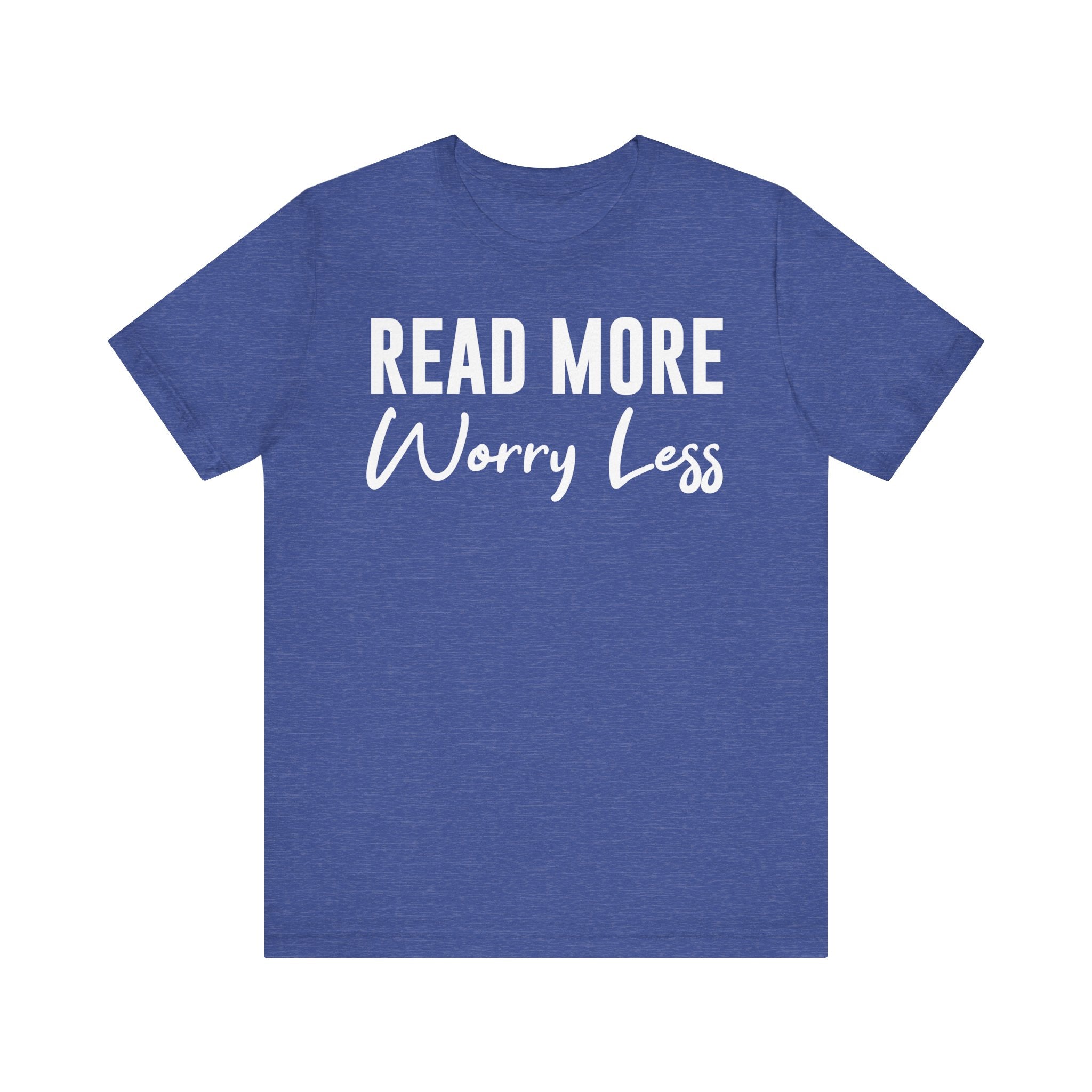 Read More Worry Less T-Shirt – Funny Book Lover Shirt Gift for Bookworms, Book Nerds, Bibliophiles & Book Club Tee Heather True Royal T-Shirt