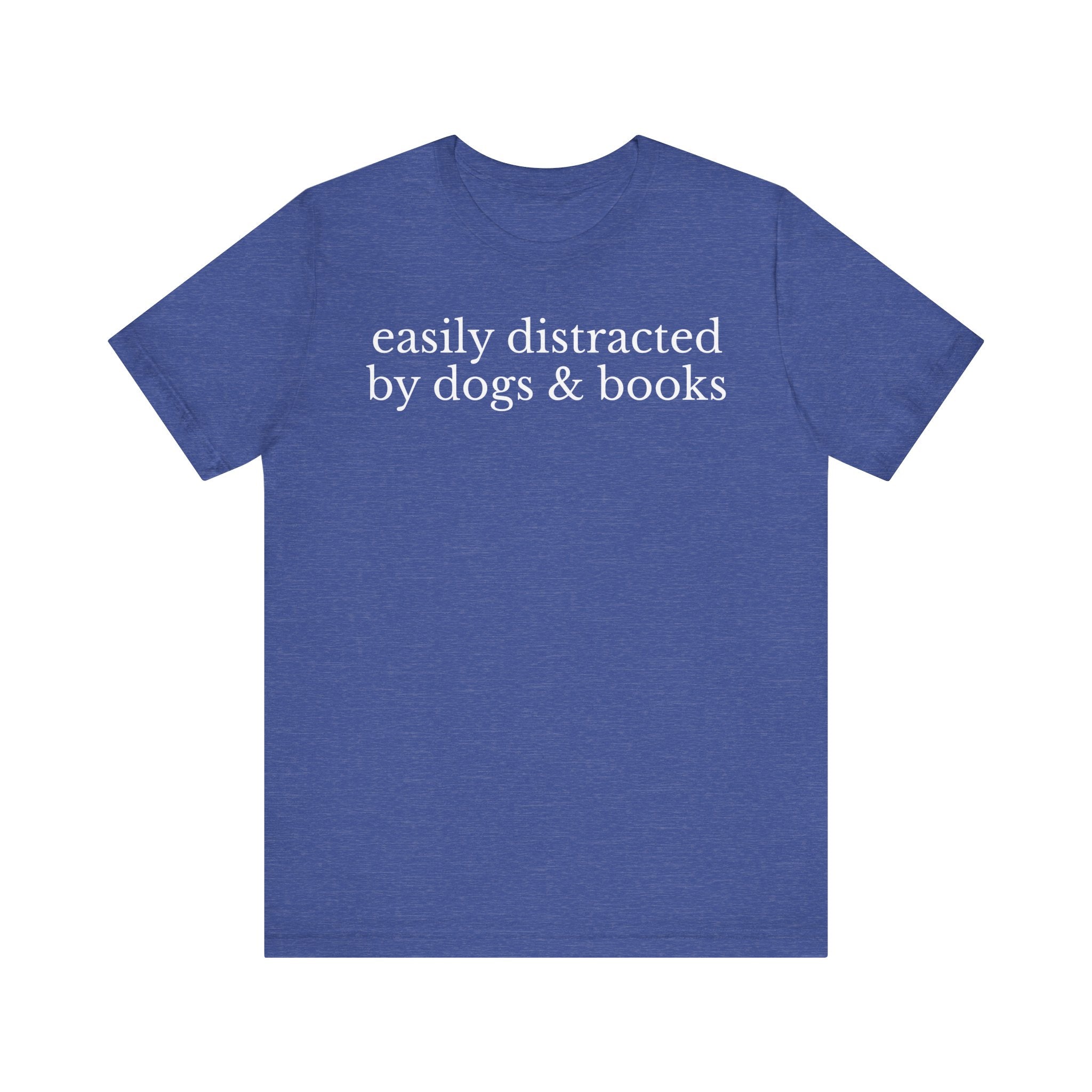 Easily Distracted by Dogs and Books Shirt – Funny Book Lover & Dog Mom Gift T-Shirt for Bookworms, Bibliophiles & Pet Lovers Heather True Royal T-Shirt
