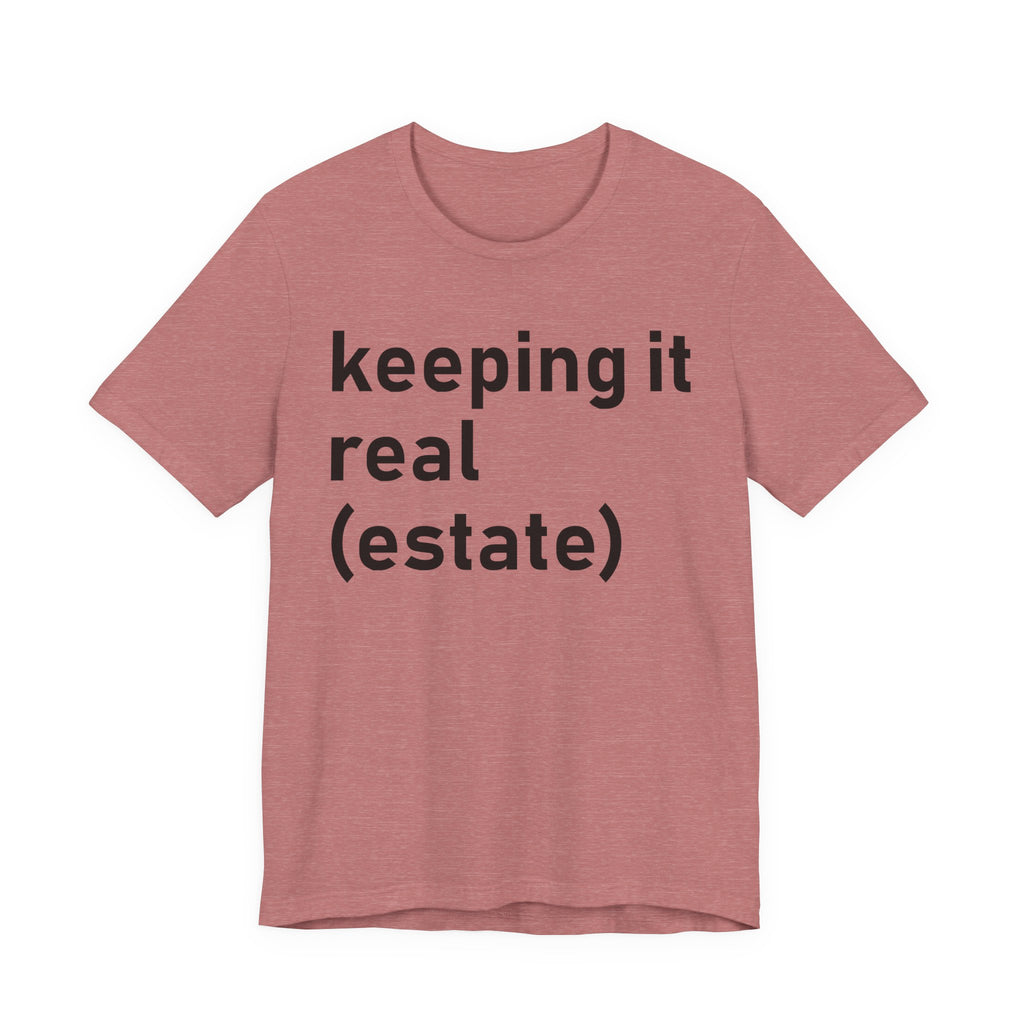 Keeping It Real Estate T-Shirt – Funny Real Estate Agent Shirt & Gift for Brokers and Real Estate Professionals T-Shirt