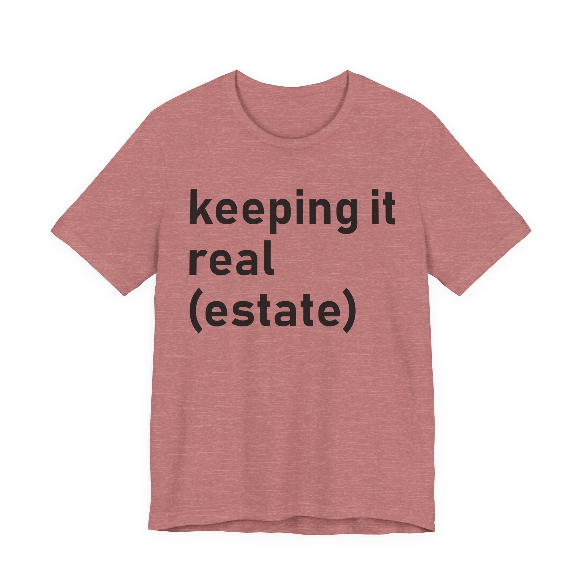 Keeping It Real Estate T-Shirt – Funny Real Estate Agent Shirt & Gift for Brokers and Real Estate Professionals T-Shirt