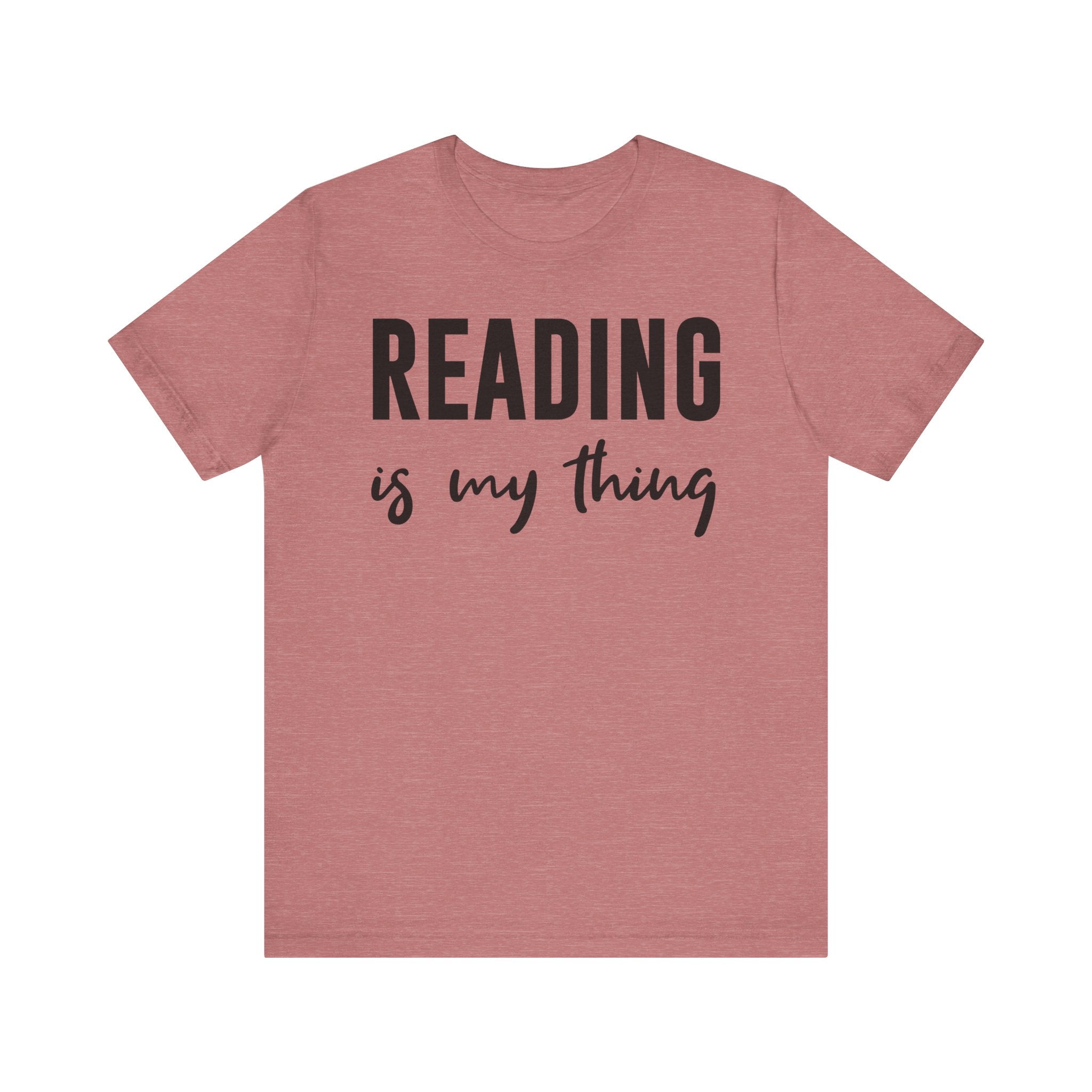 Reading Is My Thing Shirt – Bookworm Gift Tee for Book Nerds, Bibliophiles & Book Club Readers | Funny Reading T-Shirt Heather Mauve T-Shirt