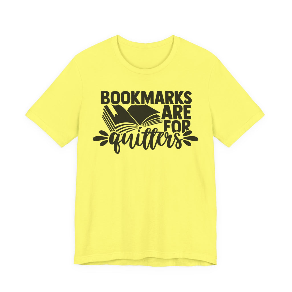 Bookmarks Are for Quitters Shirt – Funny Book Lover T-Shirt for Readers, Bookworms & Bibliophiles | Gifts for Book Clubs & Reading Fans T-Shirt