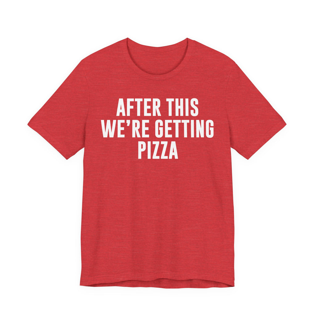 Funny Pizza Shirt – "After This We Are Getting Pizza" Graphic Tee – Bella+Canvas 3001 Unisex Jersey T-Shirt, Foodie Gift T-Shirt