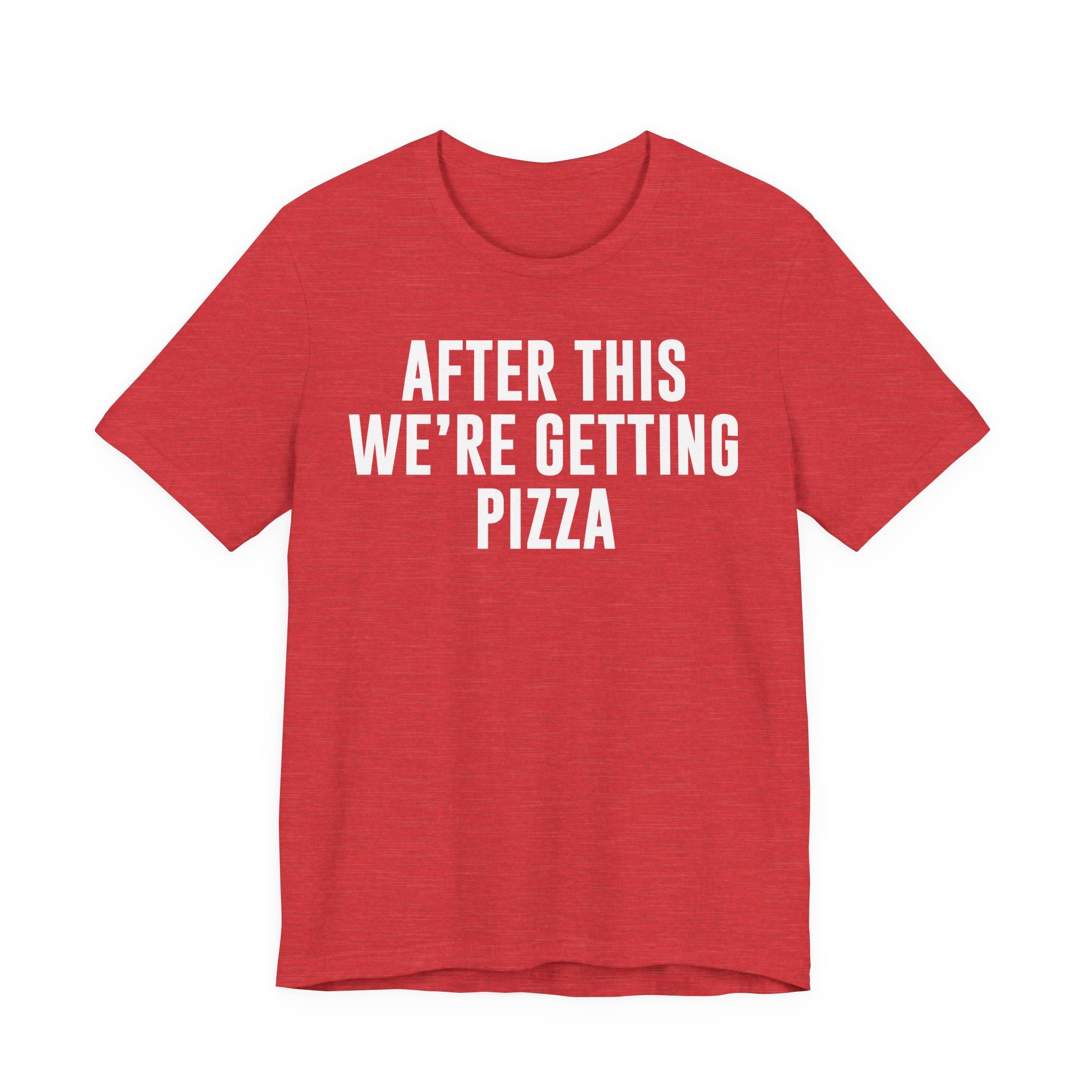 Funny Pizza Shirt – "After This We Are Getting Pizza" Graphic Tee – Bella+Canvas 3001 Unisex Jersey T-Shirt, Foodie Gift T-Shirt