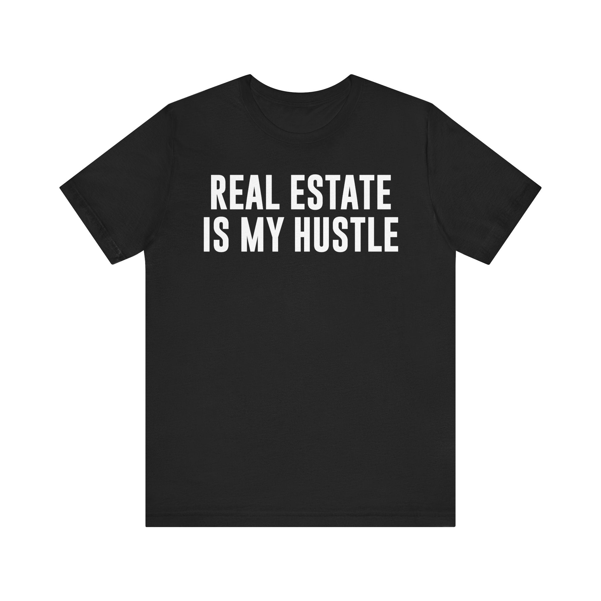 Real Estate Is My Hustle Shirt – Bella+Canvas 3001 Unisex Jersey T-Shirt – Real Estate Agent Gift, Entrepreneur Hustle Tee Black T-Shirt