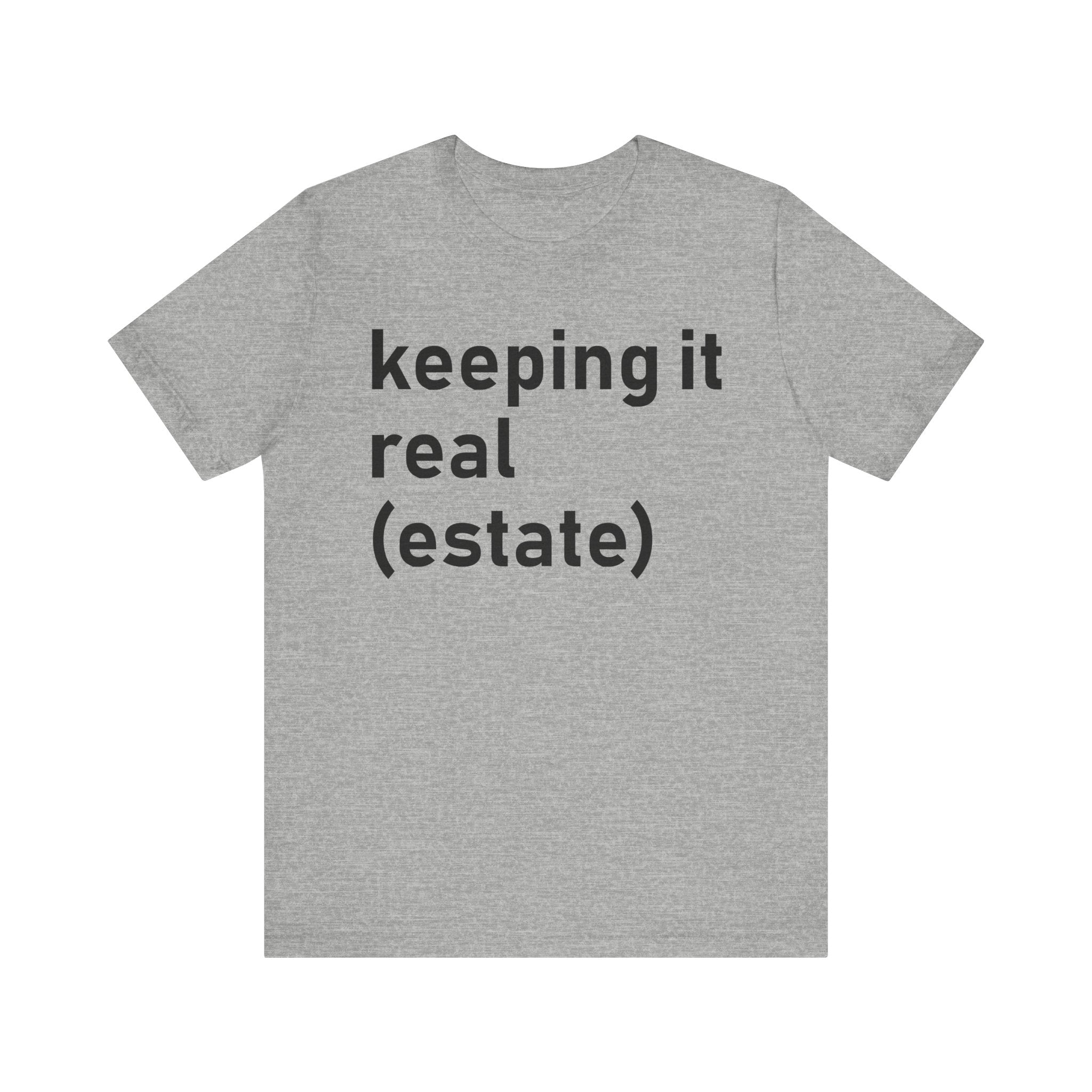 Keeping It Real Estate T-Shirt – Funny Real Estate Agent Shirt & Gift for Brokers and Real Estate Professionals Athletic Heather T-Shirt