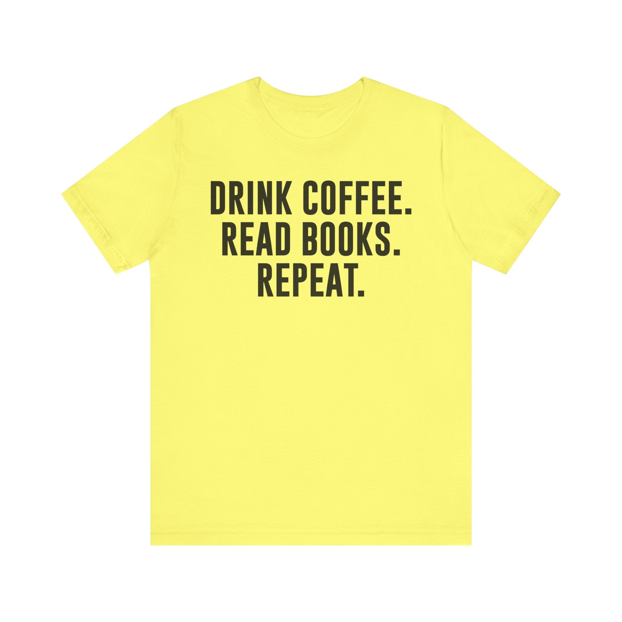 Drink Coffee Read Books Repeat Shirt – Funny Book Lover & Coffee T-Shirt | Gifts for Bookworms, Bibliophiles & Readers Yellow T-Shirt