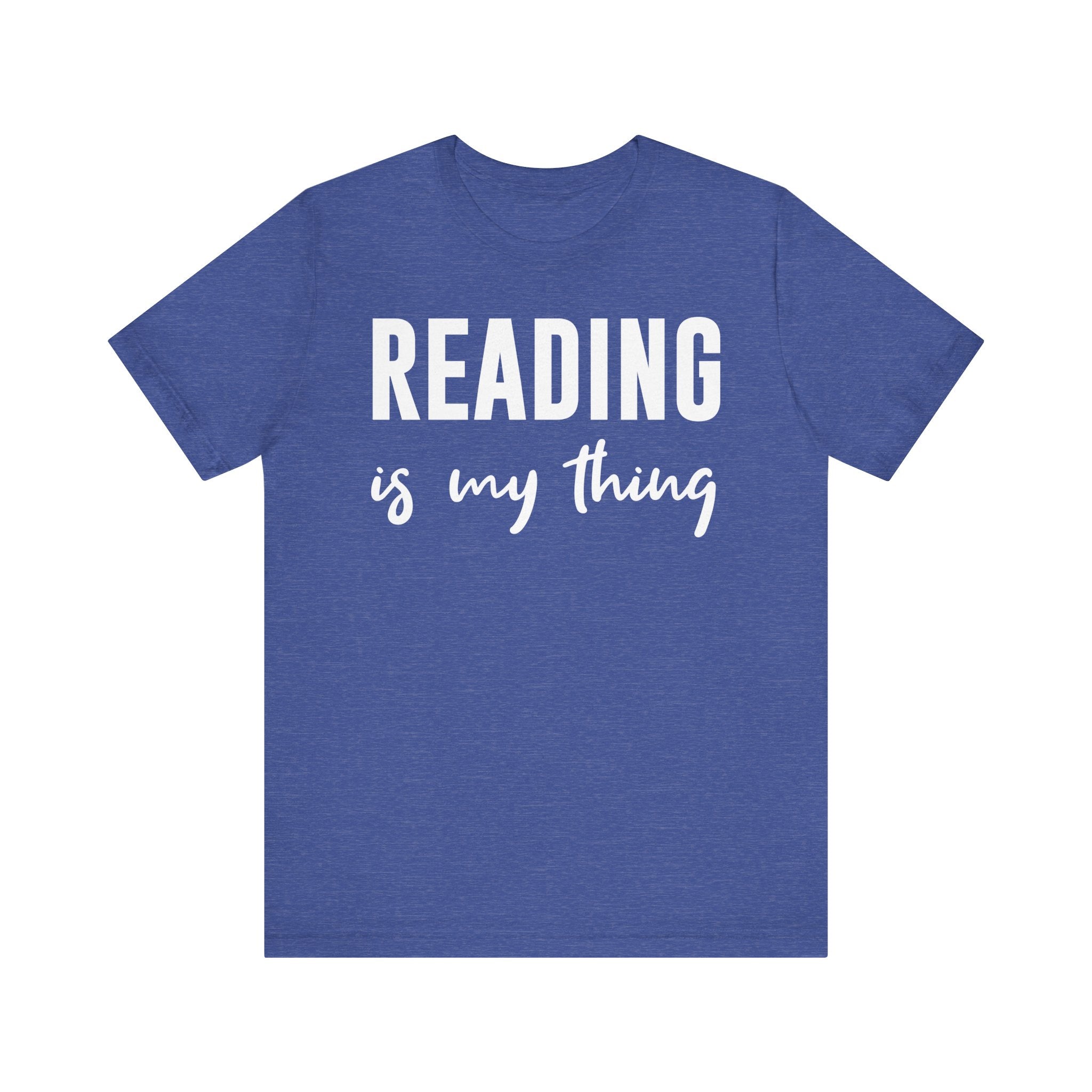 Reading Is My Thing Shirt – Bookworm Gift Tee for Book Nerds, Bibliophiles & Book Club Readers | Funny Reading T-Shirt Heather True Royal T-Shirt