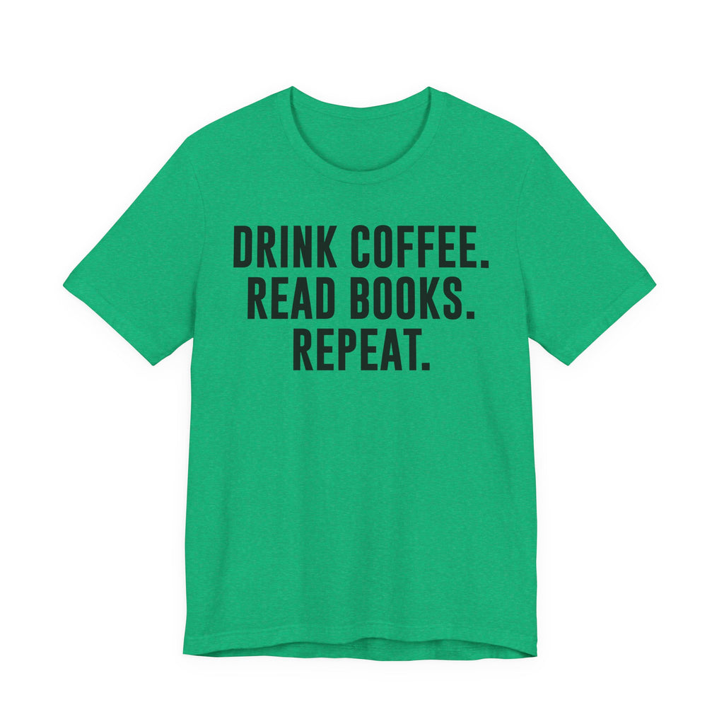 Drink Coffee Read Books Repeat Shirt – Funny Book Lover & Coffee T-Shirt | Gifts for Bookworms, Bibliophiles & Readers T-Shirt