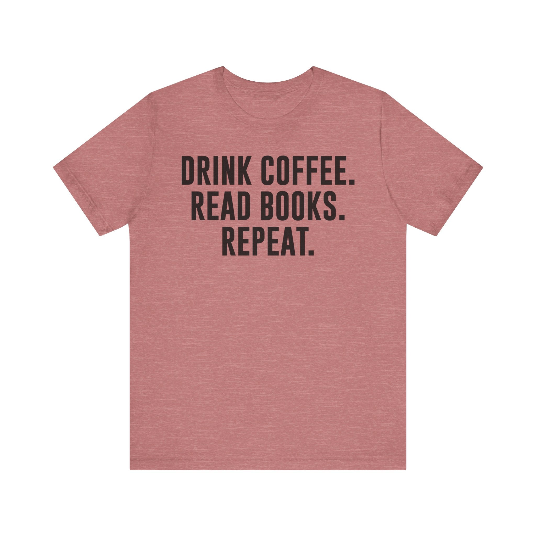 Drink Coffee Read Books Repeat Shirt – Funny Book Lover & Coffee T-Shirt | Gifts for Bookworms, Bibliophiles & Readers Heather Mauve T-Shirt