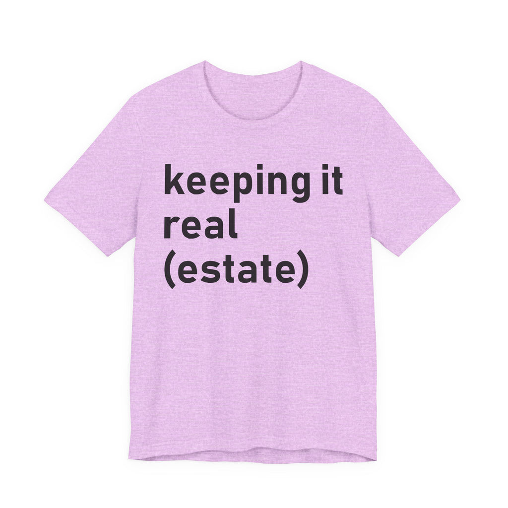 Keeping It Real Estate T-Shirt – Funny Real Estate Agent Shirt & Gift for Brokers and Real Estate Professionals T-Shirt