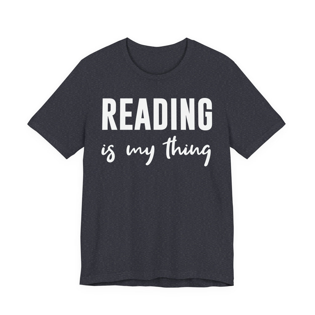 Reading Is My Thing Shirt – Bookworm Gift Tee for Book Nerds, Bibliophiles & Book Club Readers | Funny Reading T-Shirt T-Shirt