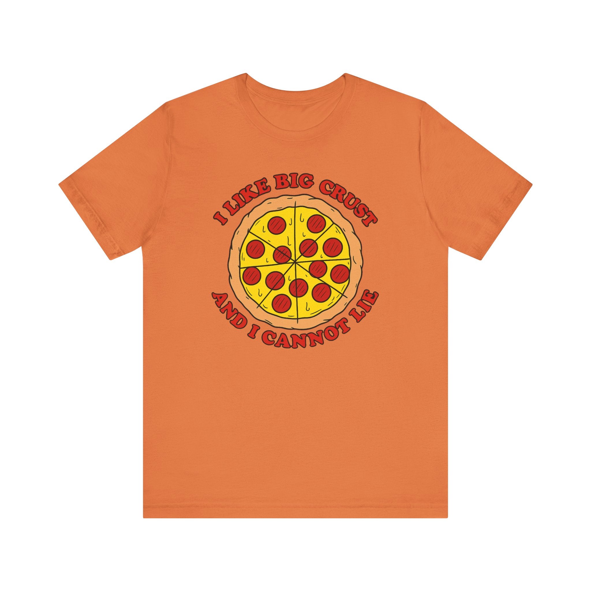 I Like Big Crust and I Cannot Lie Shirt – Funny Pizza T-Shirt | Pizza Lover Gifts & Graphic Tees Burnt Orange T-Shirt