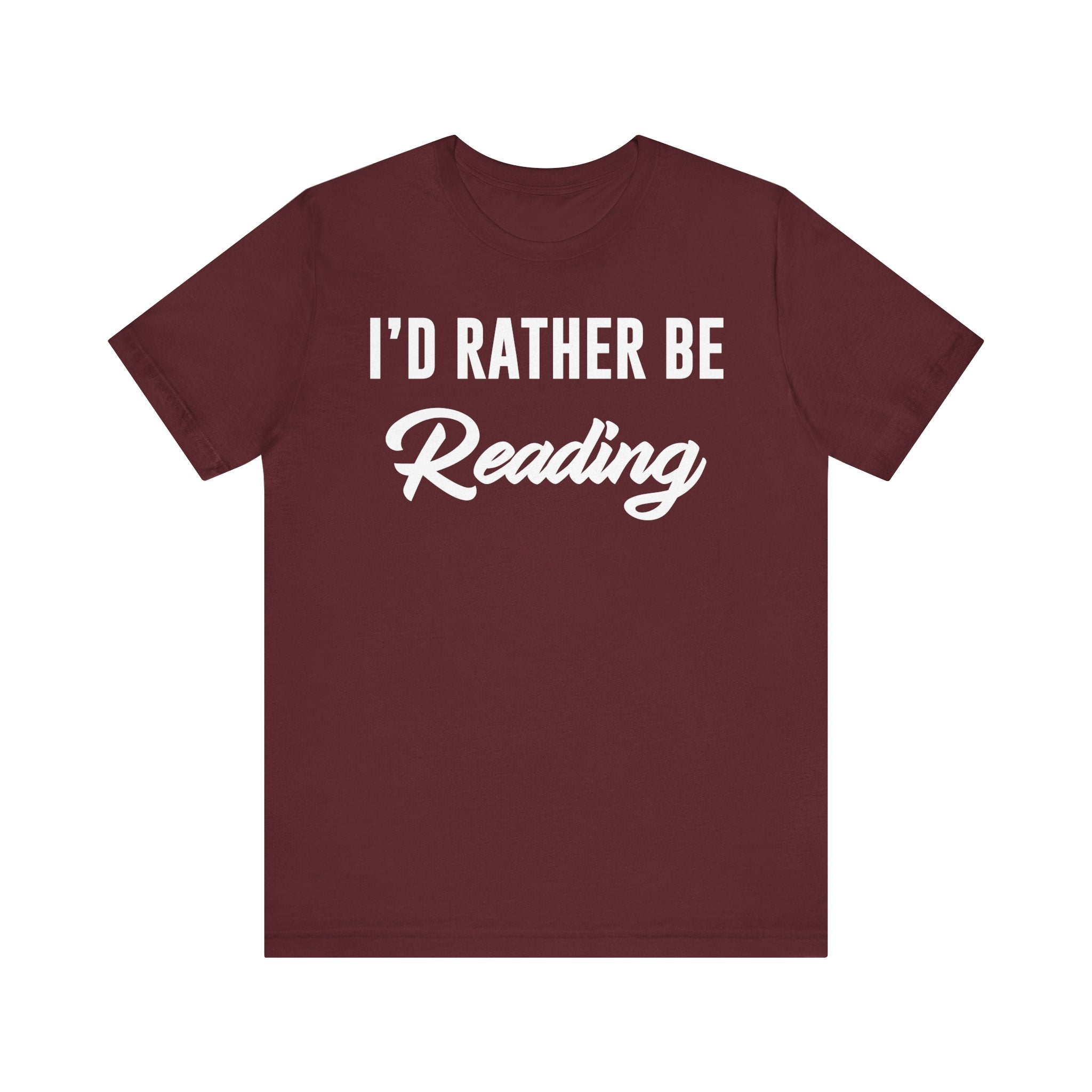 I’d Rather Be Reading Shirt – Funny Book Lover T-Shirt Gift for Bookworms, Book Nerds, Bibliophiles & Book Club Members Maroon T-Shirt