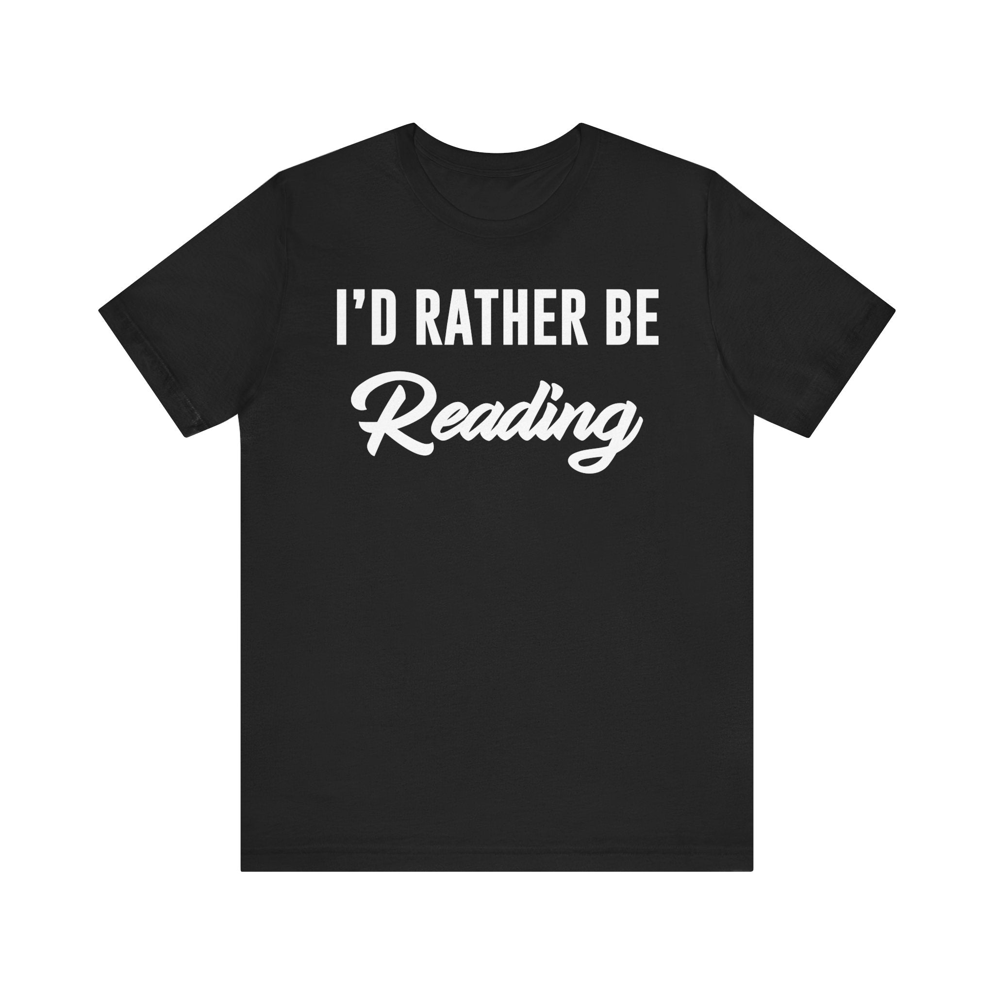 I’d Rather Be Reading Shirt – Funny Book Lover T-Shirt Gift for Bookworms, Book Nerds, Bibliophiles & Book Club Members Black T-Shirt