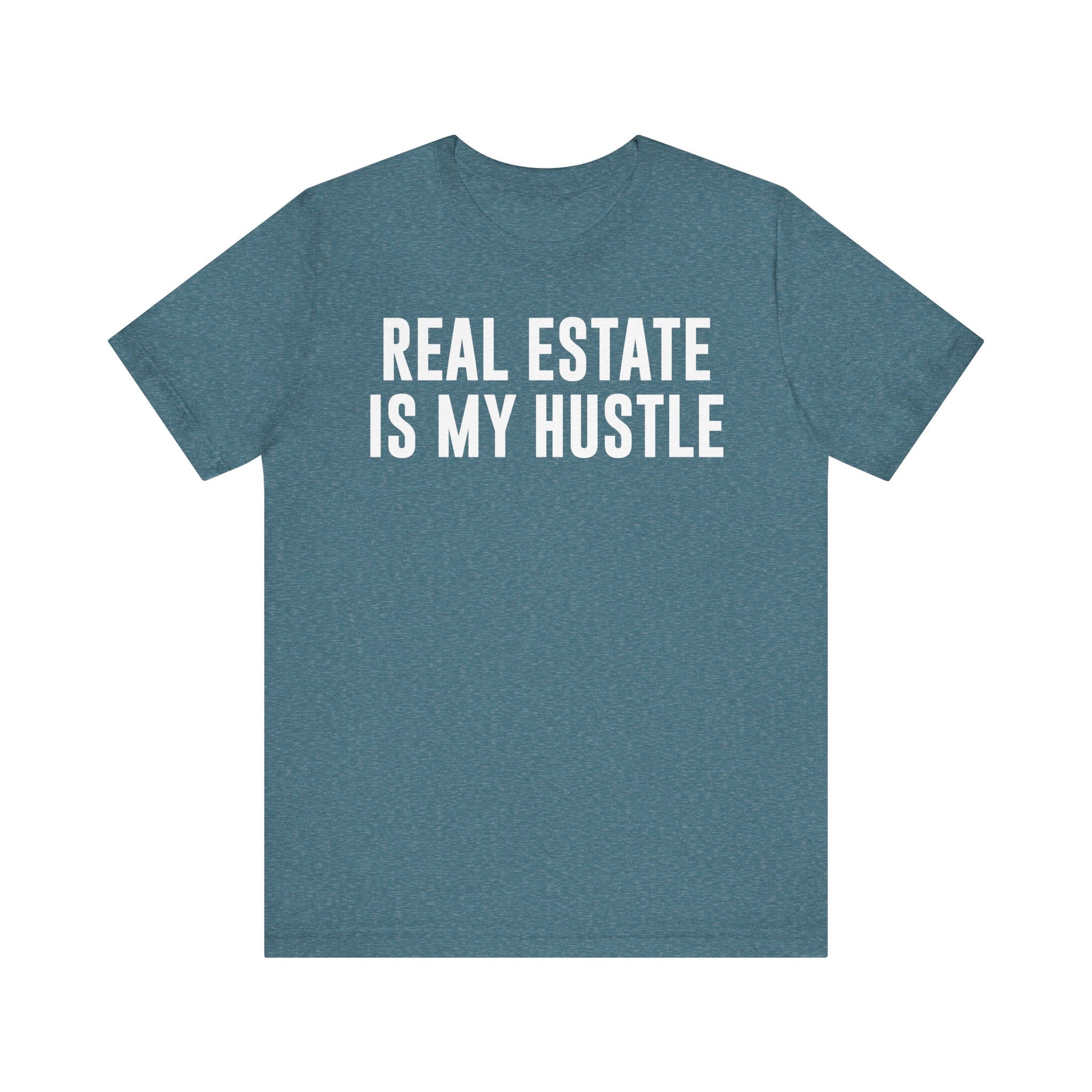 Real Estate Is My Hustle Shirt – Bella+Canvas 3001 Unisex Jersey T-Shirt – Real Estate Agent Gift, Entrepreneur Hustle Tee Heather Deep Teal T-Shirt