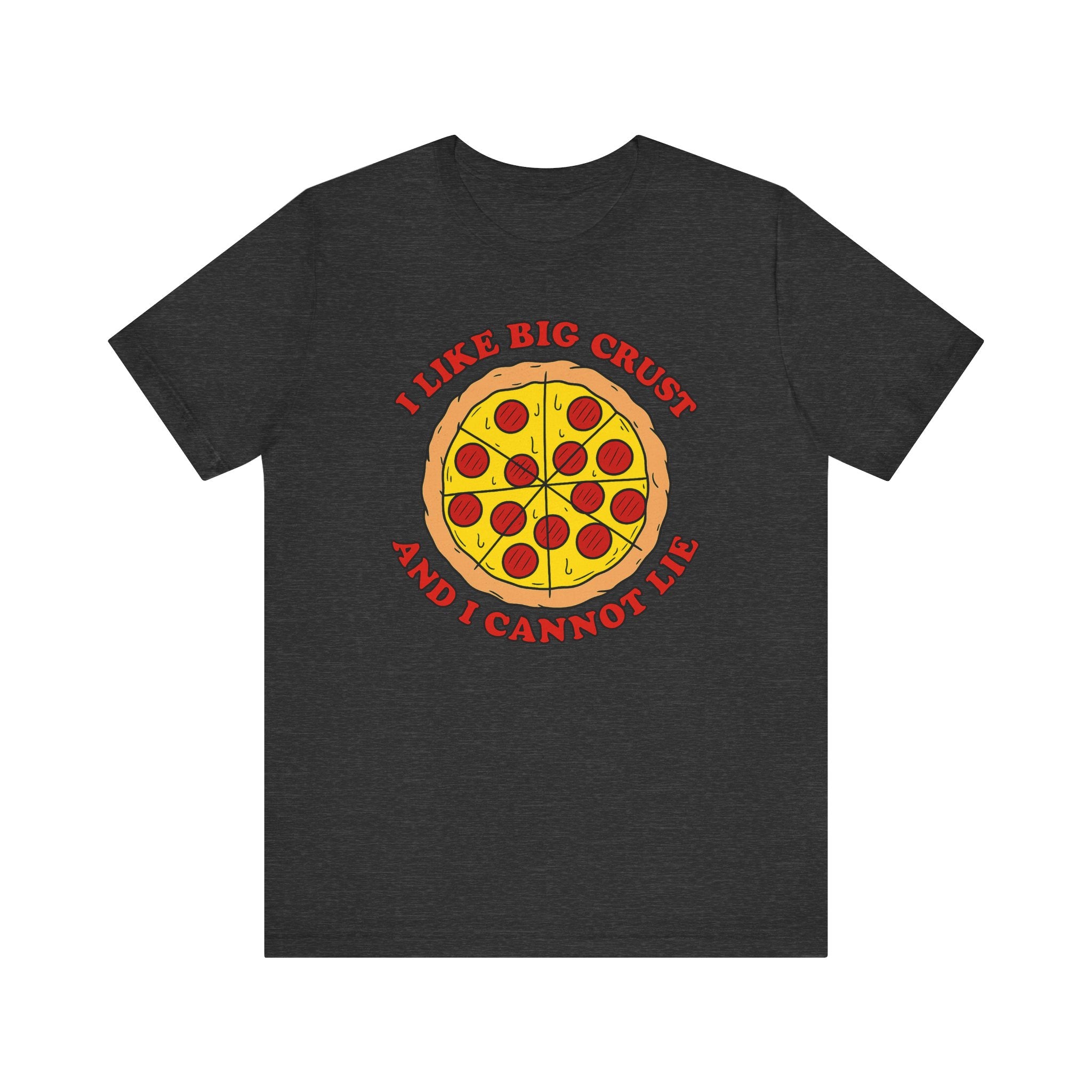 I Like Big Crust and I Cannot Lie Shirt – Funny Pizza T-Shirt | Pizza Lover Gifts & Graphic Tees Dark Grey Heather T-Shirt