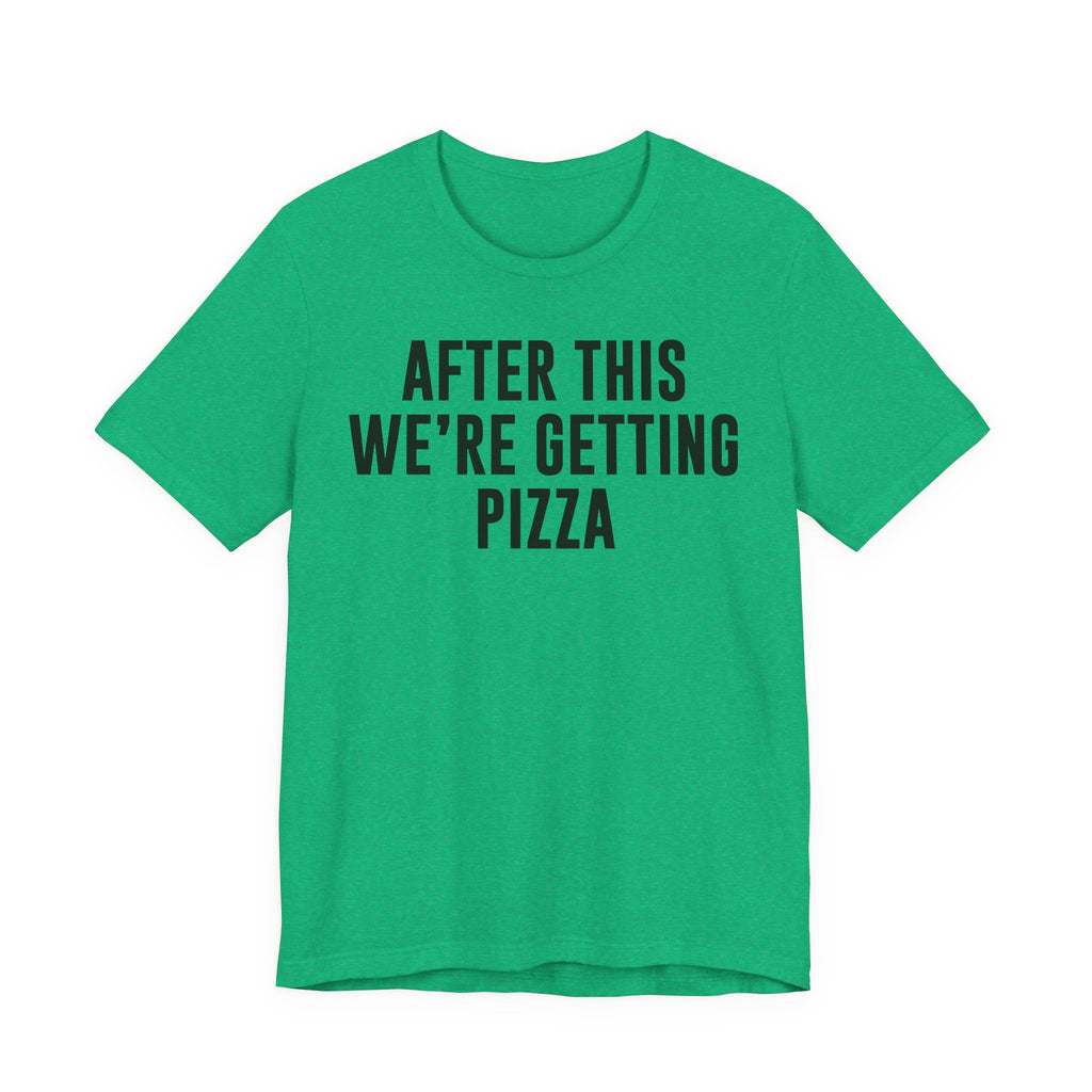 Funny Pizza Shirt – "After This We Are Getting Pizza" Graphic Tee – Bella+Canvas 3001 Unisex Jersey T-Shirt, Foodie Gift T-Shirt