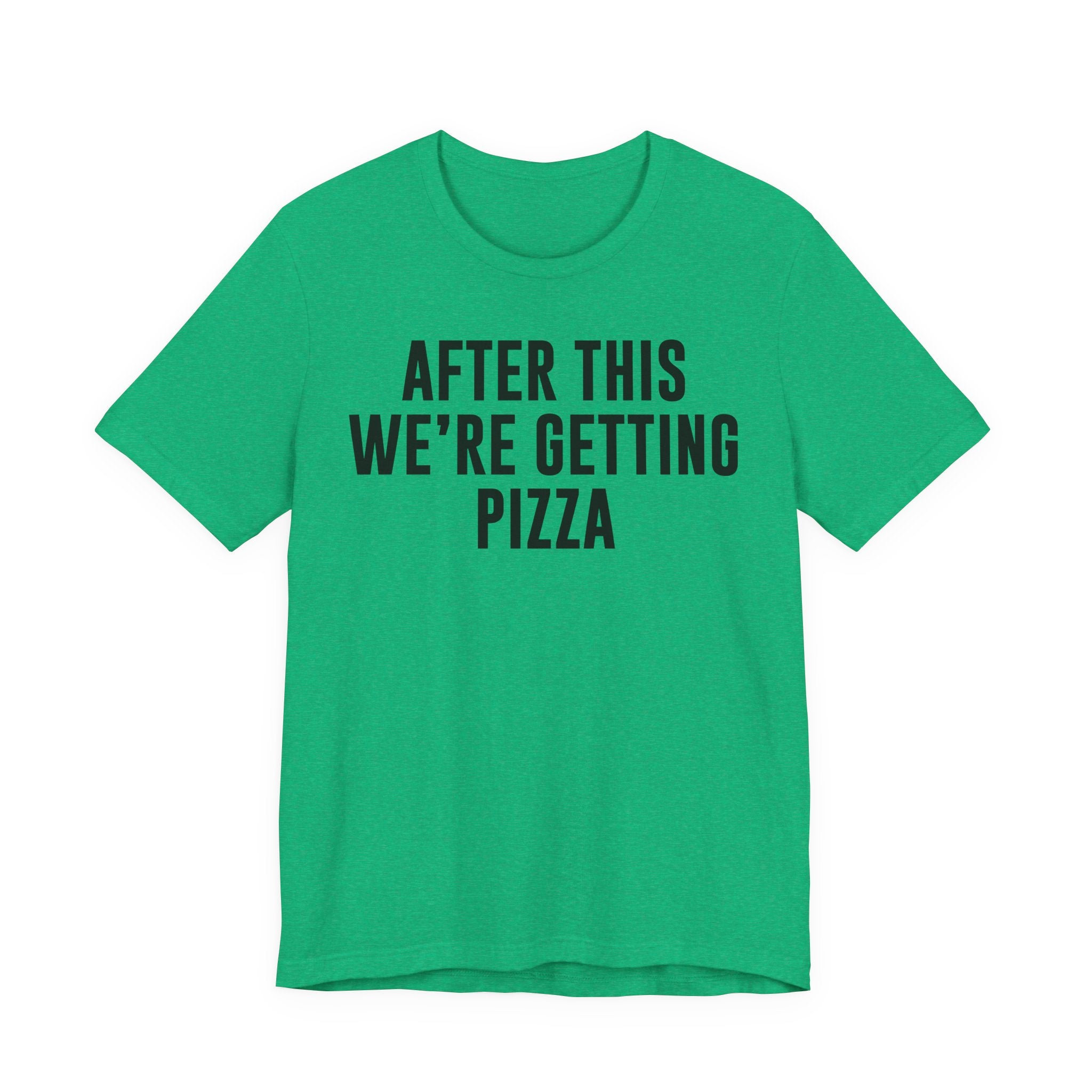 Funny Pizza Shirt – "After This We Are Getting Pizza" Graphic Tee – Bella+Canvas 3001 Unisex Jersey T-Shirt, Foodie Gift T-Shirt