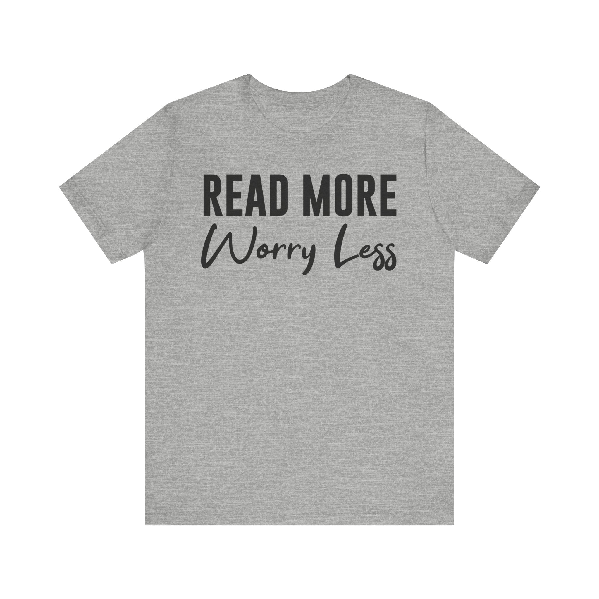 Read More Worry Less T-Shirt – Funny Book Lover Shirt Gift for Bookworms, Book Nerds, Bibliophiles & Book Club Tee Athletic Heather T-Shirt