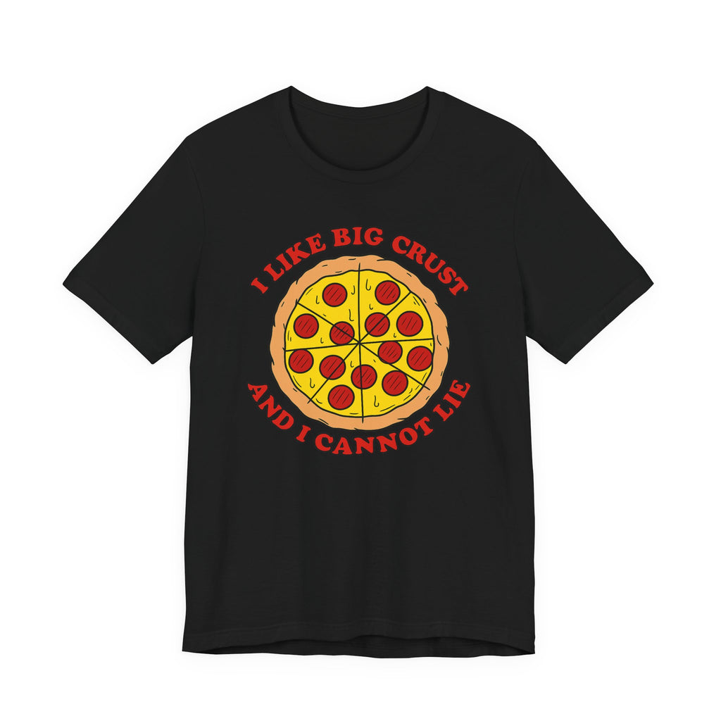 I Like Big Crust and I Cannot Lie Shirt – Funny Pizza T-Shirt | Pizza Lover Gifts & Graphic Tees T-Shirt