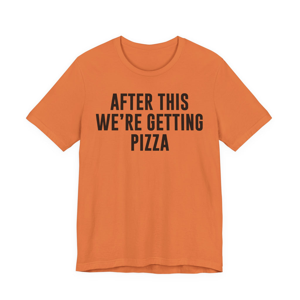 Funny Pizza Shirt – "After This We Are Getting Pizza" Graphic Tee – Bella+Canvas 3001 Unisex Jersey T-Shirt, Foodie Gift T-Shirt