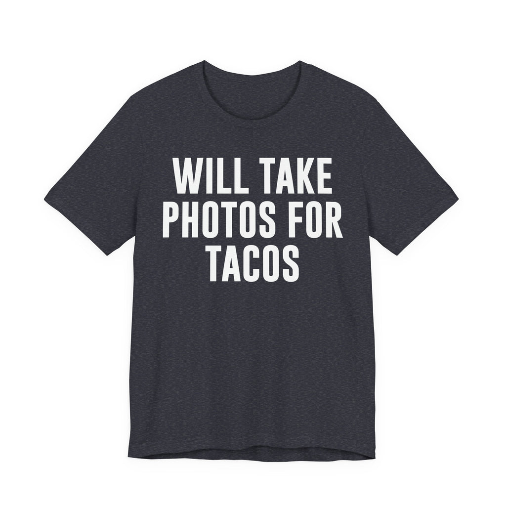 Will Take Photos for Tacos T-Shirt – Funny Photographer Gift for Shutterbugs, Camera Nerds & Photography Lovers T-Shirt
