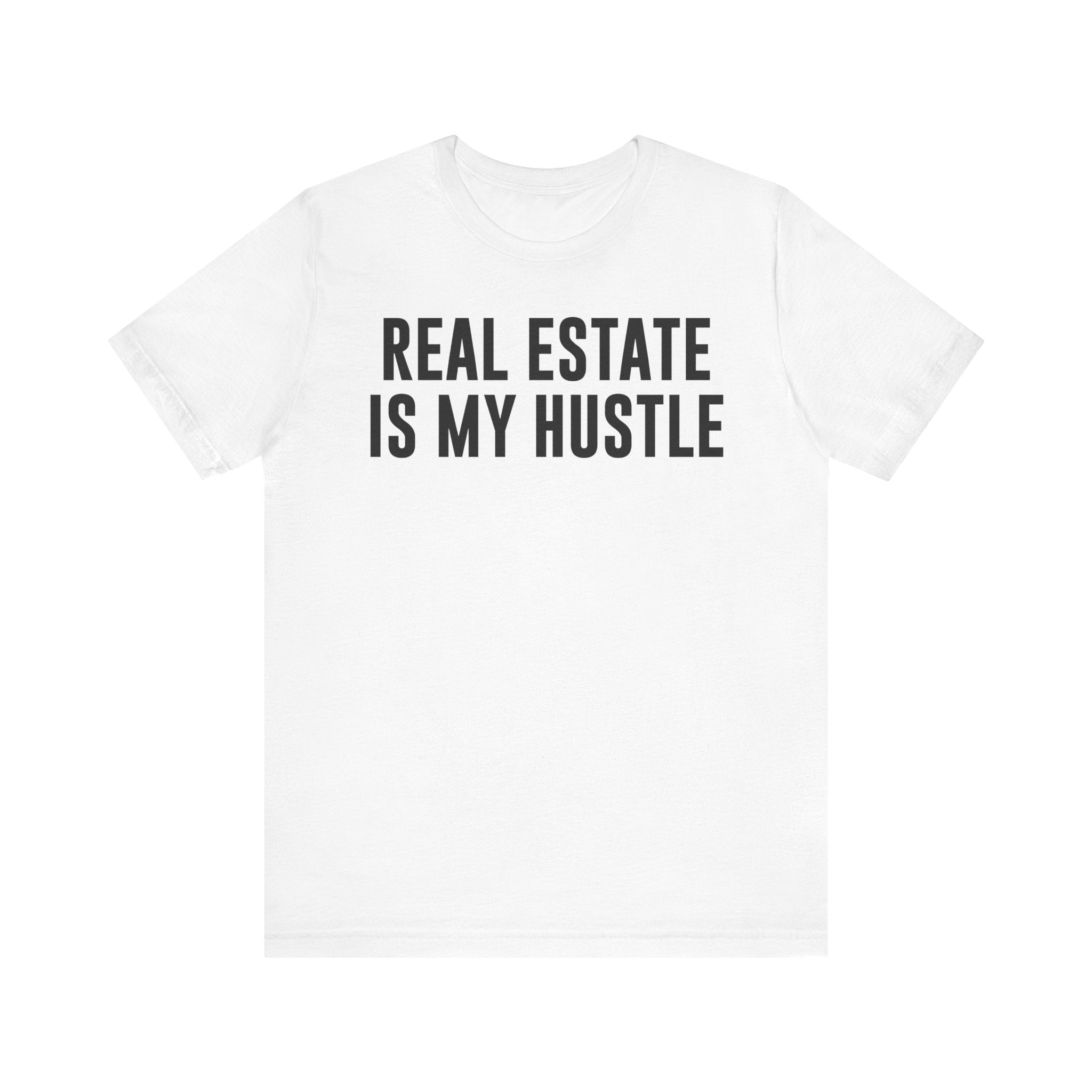 Real Estate Is My Hustle Shirt – Bella+Canvas 3001 Unisex Jersey T-Shirt – Real Estate Agent Gift, Entrepreneur Hustle Tee White T-Shirt