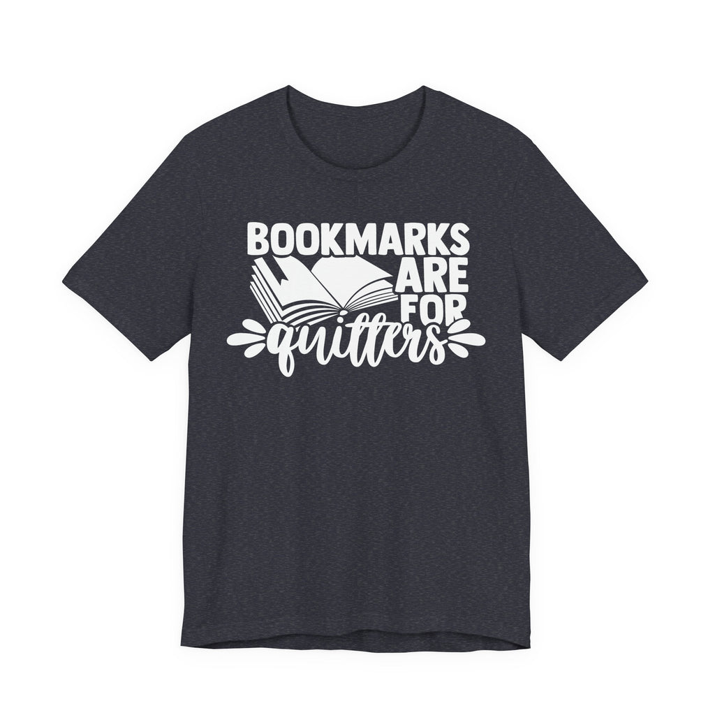 Bookmarks Are for Quitters Shirt – Funny Book Lover T-Shirt for Readers, Bookworms & Bibliophiles | Gifts for Book Clubs & Reading Fans T-Shirt