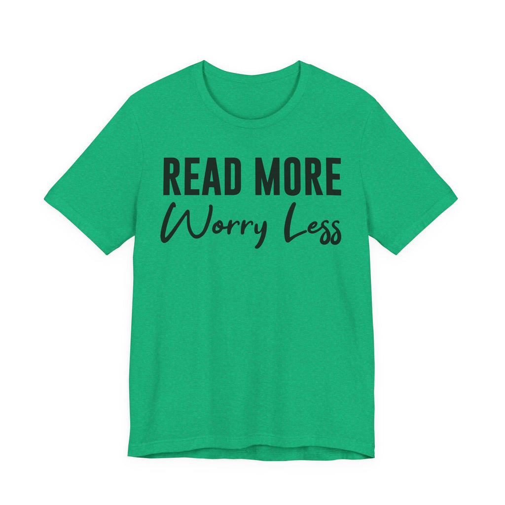Read More Worry Less T-Shirt – Funny Book Lover Shirt Gift for Bookworms, Book Nerds, Bibliophiles & Book Club Tee T-Shirt