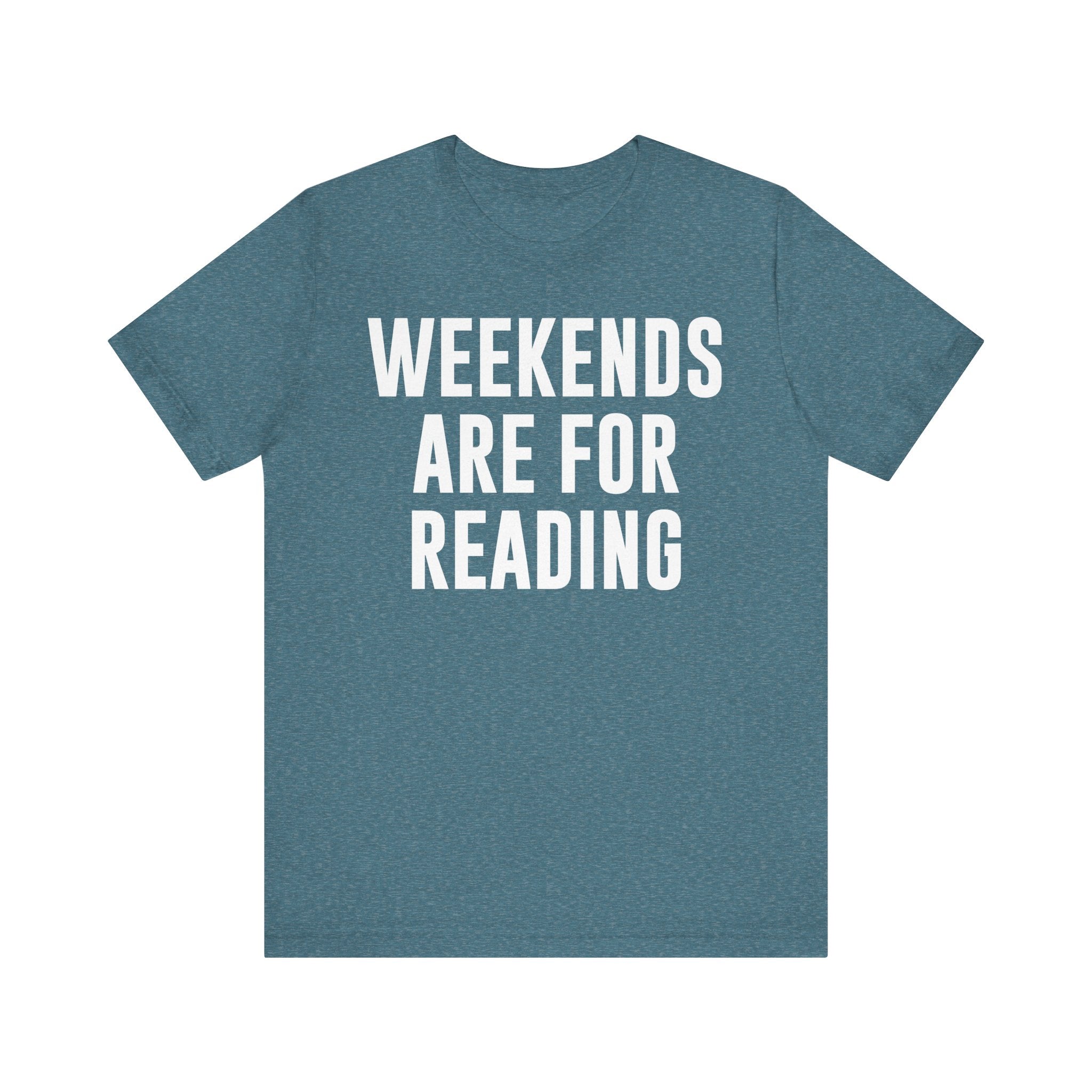 Weekends Are for Reading T-Shirt – Cozy Book Lover Tee for Bookworms, Bibliophiles & Book Club Gifts Heather Deep Teal T-Shirt