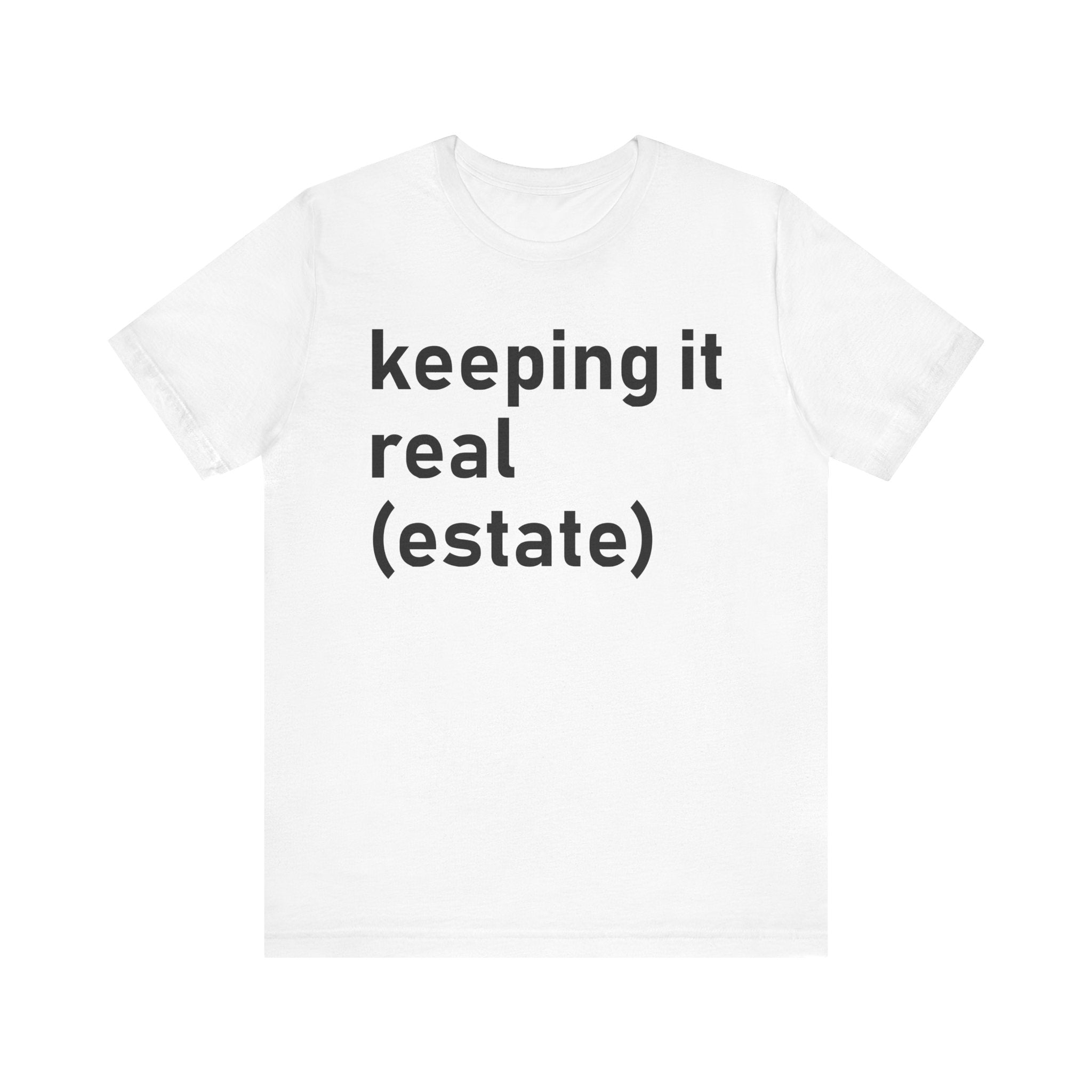 Keeping It Real Estate T-Shirt – Funny Real Estate Agent Shirt & Gift for Brokers and Real Estate Professionals White T-Shirt