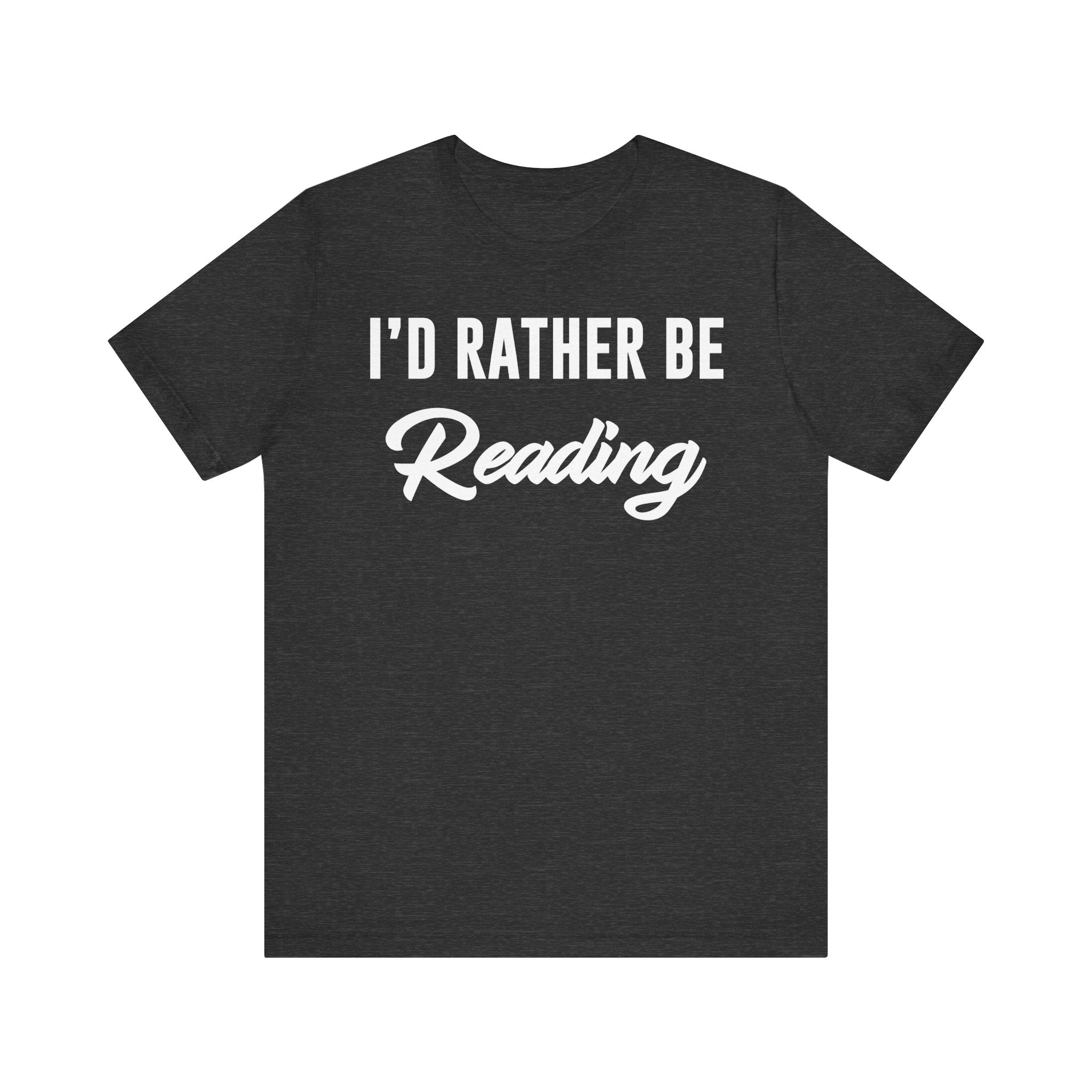I’d Rather Be Reading Shirt – Funny Book Lover T-Shirt Gift for Bookworms, Book Nerds, Bibliophiles & Book Club Members Dark Grey Heather T-Shirt