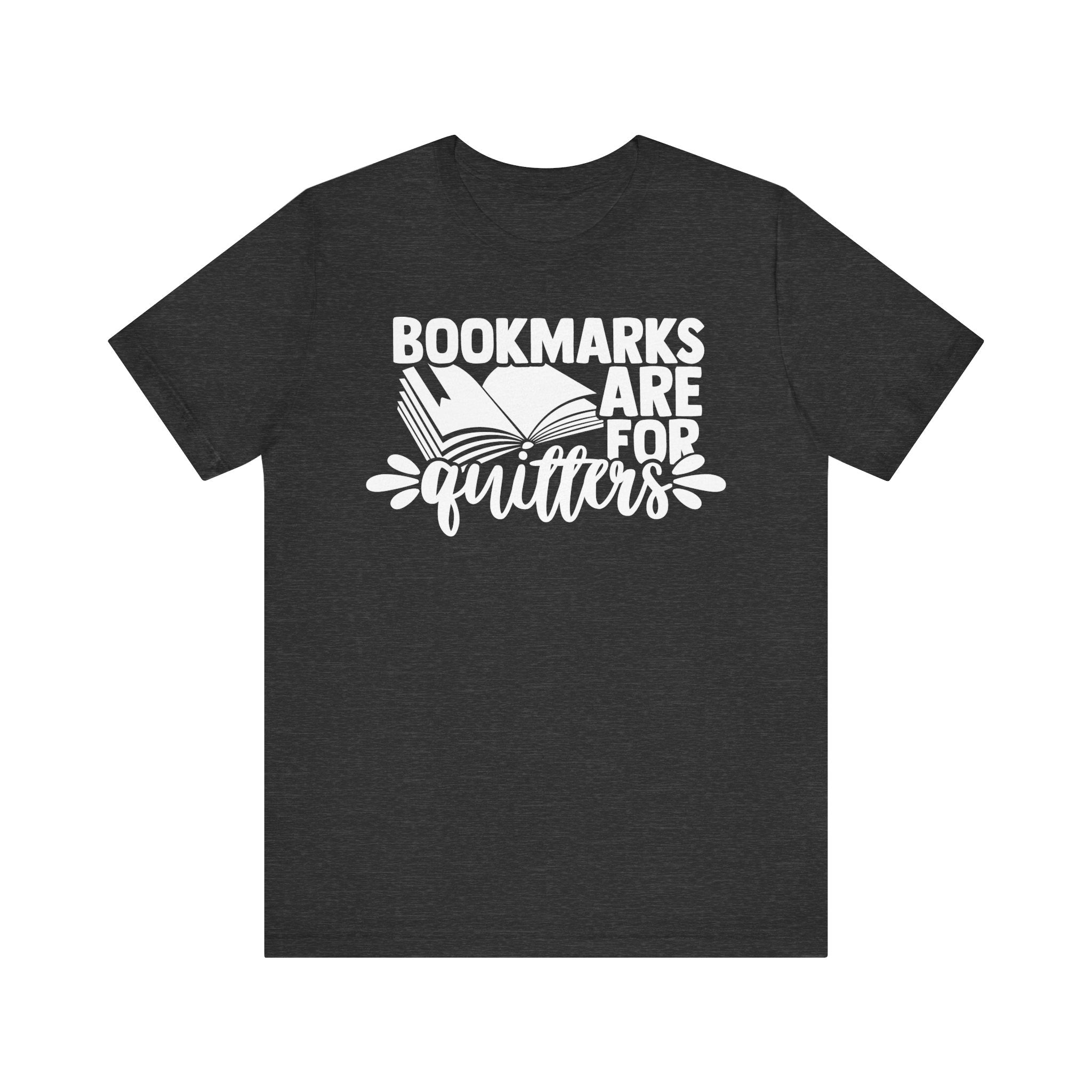Bookmarks Are for Quitters Shirt – Funny Book Lover T-Shirt for Readers, Bookworms & Bibliophiles | Gifts for Book Clubs & Reading Fans Dark Grey Heather T-Shirt