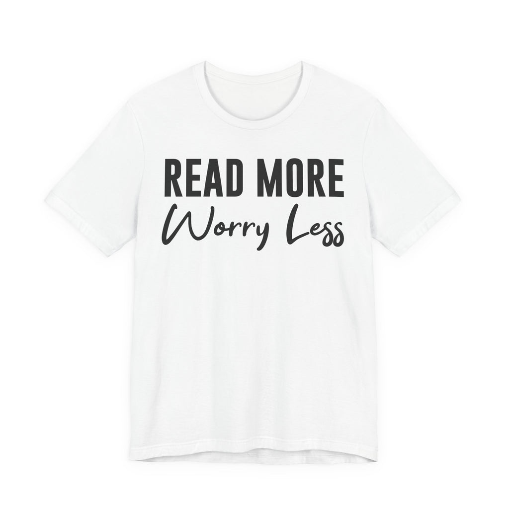 Read More Worry Less T-Shirt – Funny Book Lover Shirt Gift for Bookworms, Book Nerds, Bibliophiles & Book Club Tee T-Shirt