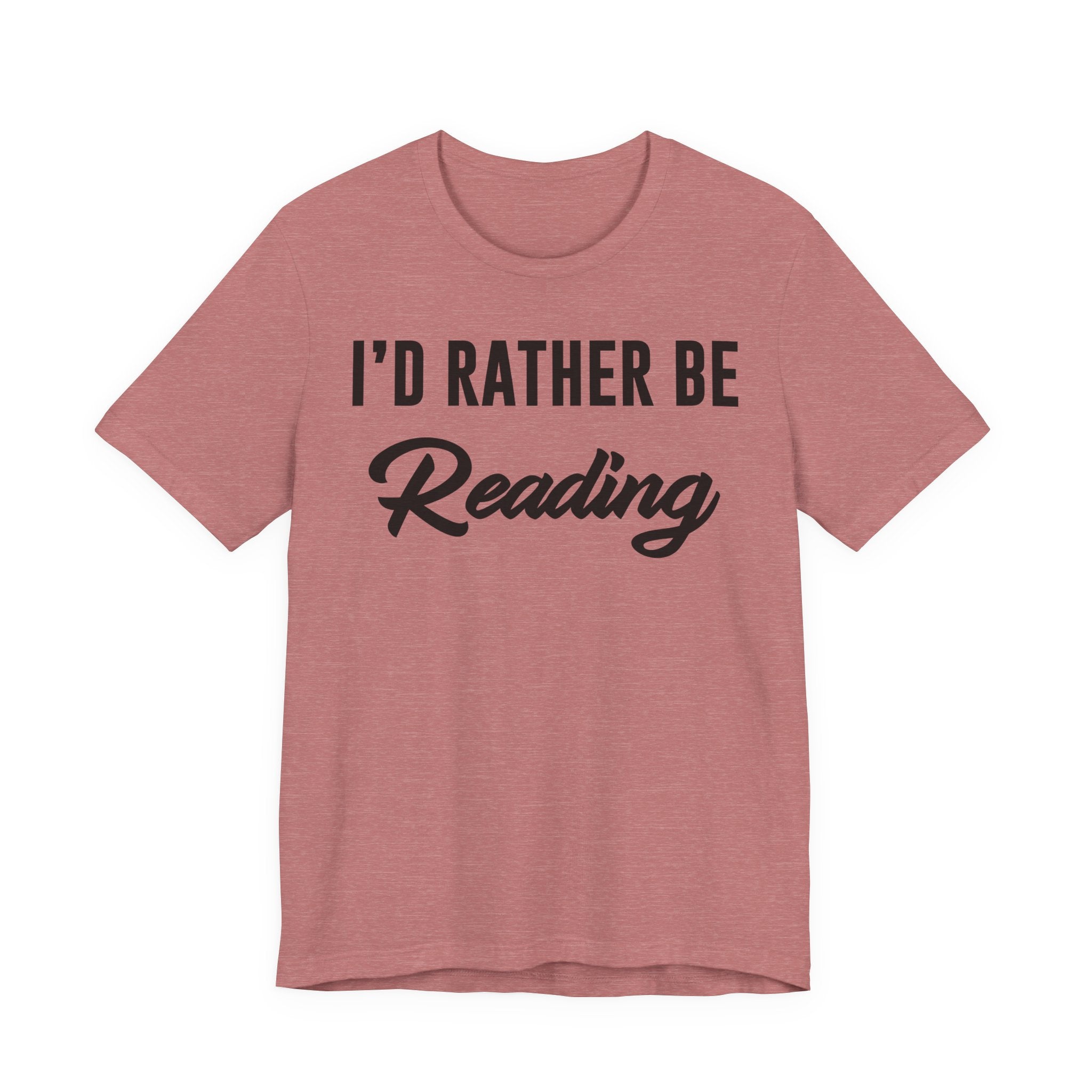 I’d Rather Be Reading Shirt – Funny Book Lover T-Shirt Gift for Bookworms, Book Nerds, Bibliophiles & Book Club Members T-Shirt