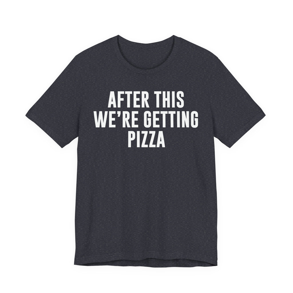 Funny Pizza Shirt – "After This We Are Getting Pizza" Graphic Tee – Bella+Canvas 3001 Unisex Jersey T-Shirt, Foodie Gift T-Shirt