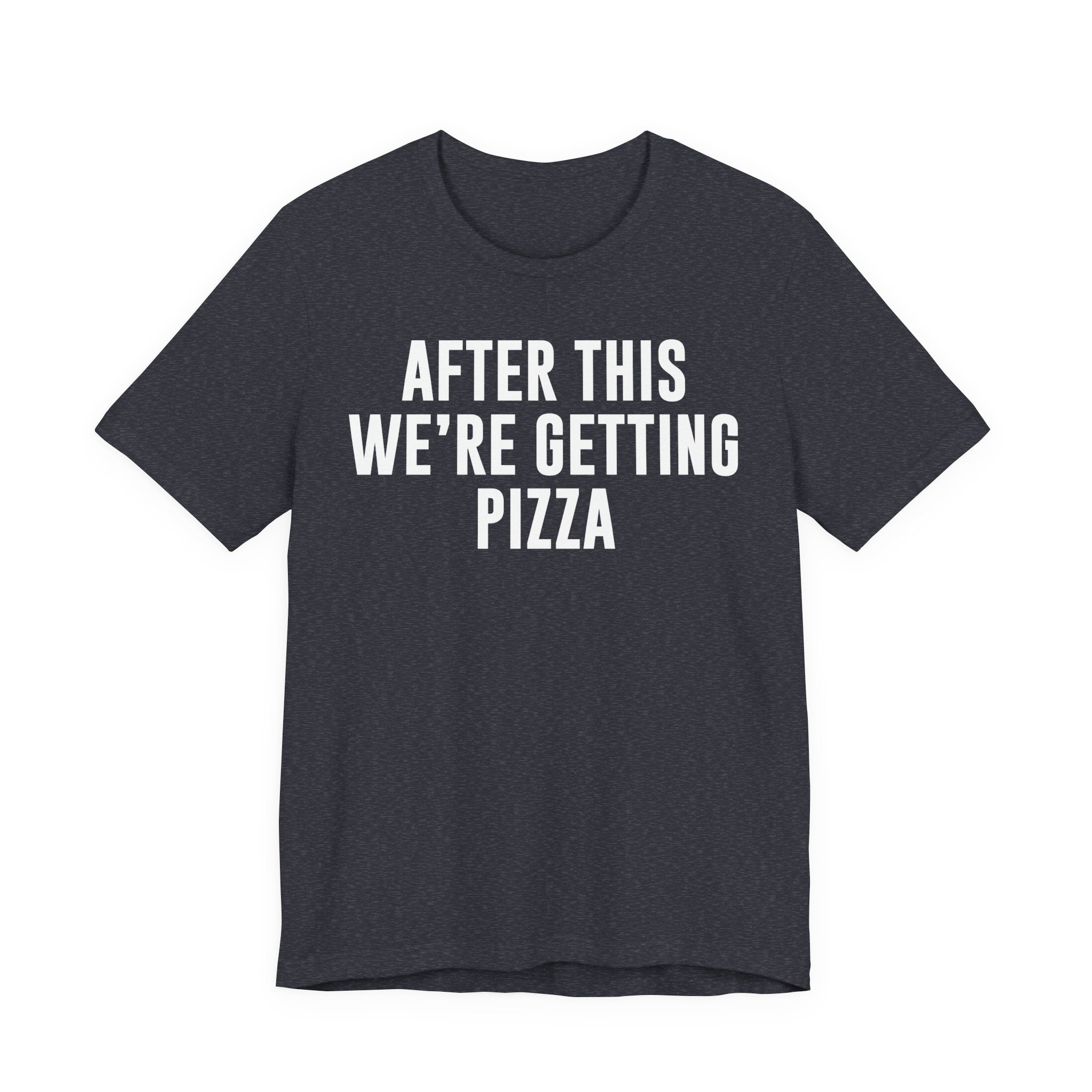 Funny Pizza Shirt – "After This We Are Getting Pizza" Graphic Tee – Bella+Canvas 3001 Unisex Jersey T-Shirt, Foodie Gift T-Shirt