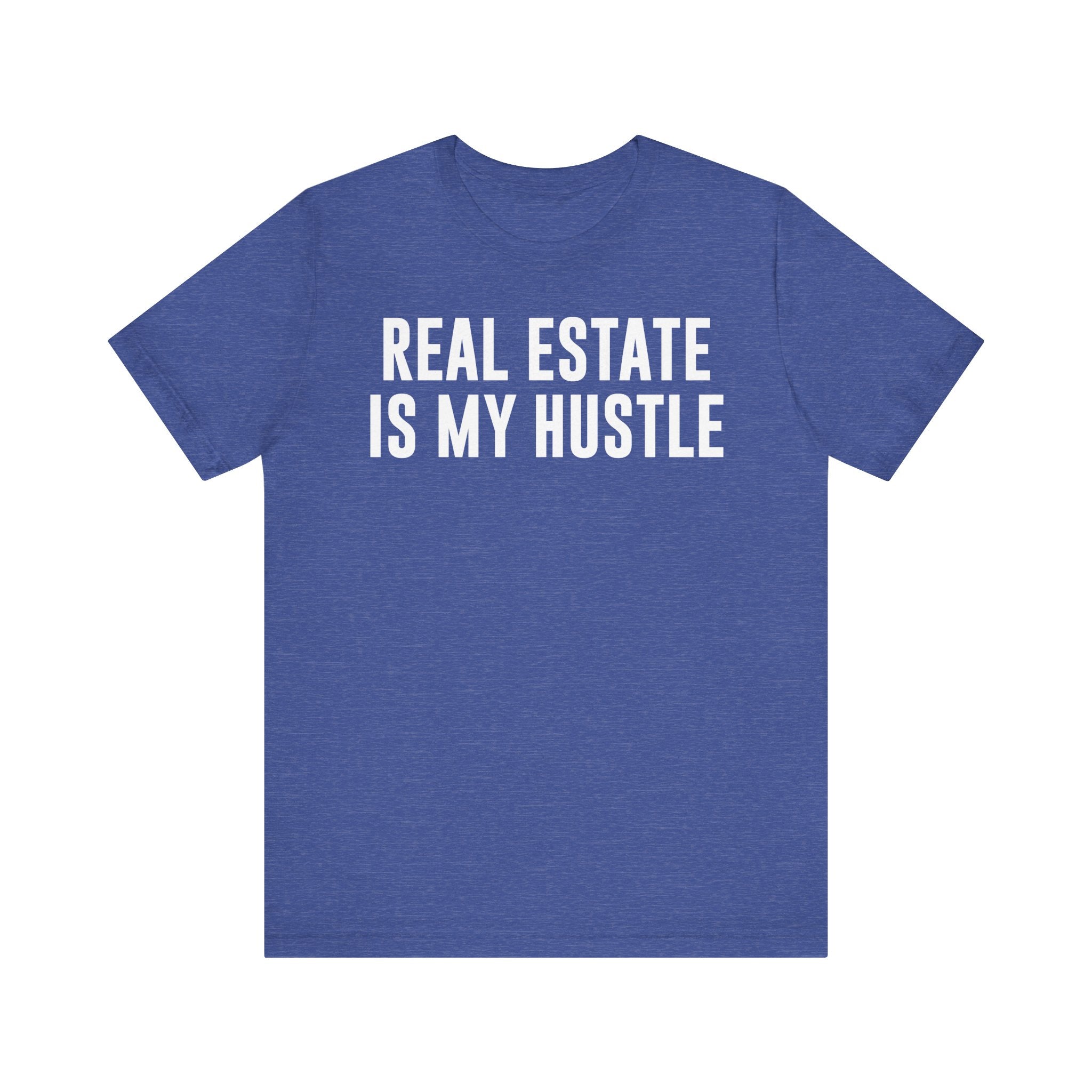 Real Estate Is My Hustle Shirt – Bella+Canvas 3001 Unisex Jersey T-Shirt – Real Estate Agent Gift, Entrepreneur Hustle Tee Heather True Royal T-Shirt