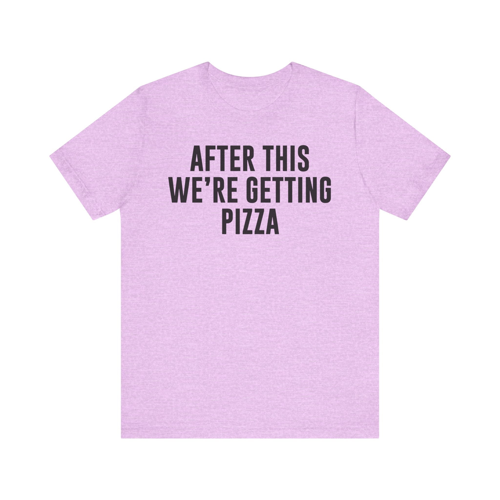 Funny Pizza Shirt – "After This We Are Getting Pizza" Graphic Tee – Bella+Canvas 3001 Unisex Jersey T-Shirt, Foodie Gift Heather Prism Lilac S T-Shirt