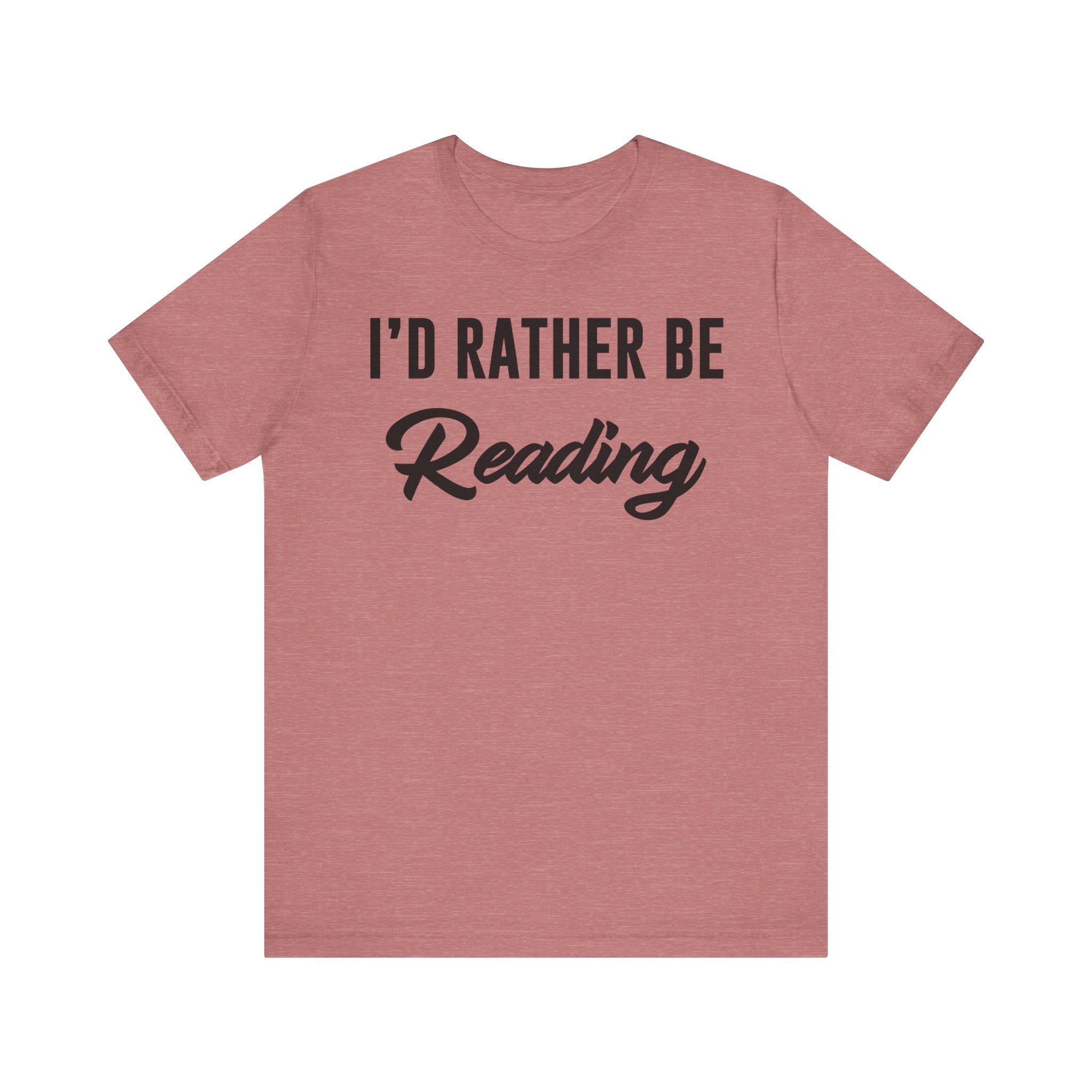 I’d Rather Be Reading Shirt – Funny Book Lover T-Shirt Gift for Bookworms, Book Nerds, Bibliophiles & Book Club Members Heather Mauve T-Shirt