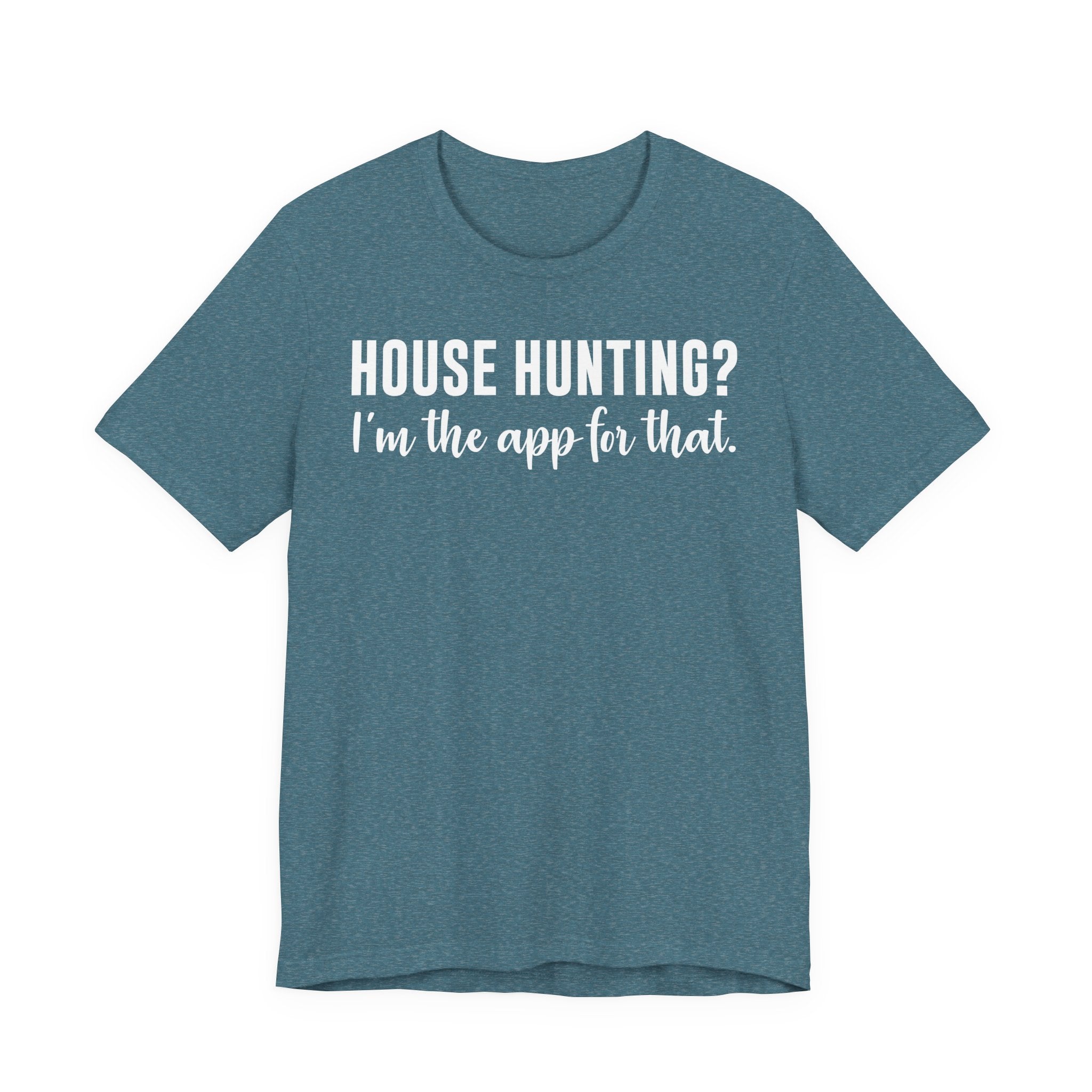 House Hunting? I’m the App for That Shirt – Funny Real Estate Agent T-Shirt | Real Estate Gifts & Closing Day Apparel