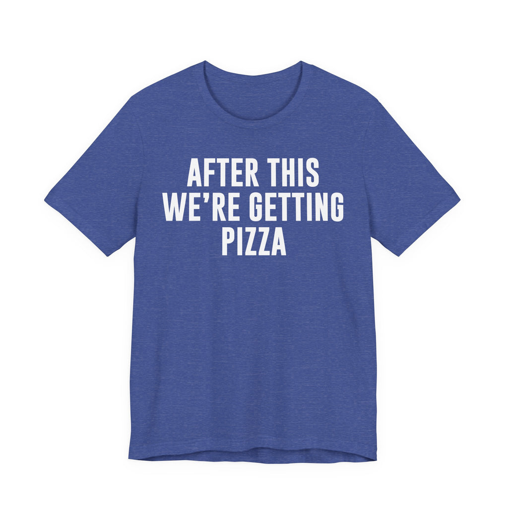 Funny Pizza Shirt – "After This We Are Getting Pizza" Graphic Tee – Bella+Canvas 3001 Unisex Jersey T-Shirt, Foodie Gift T-Shirt